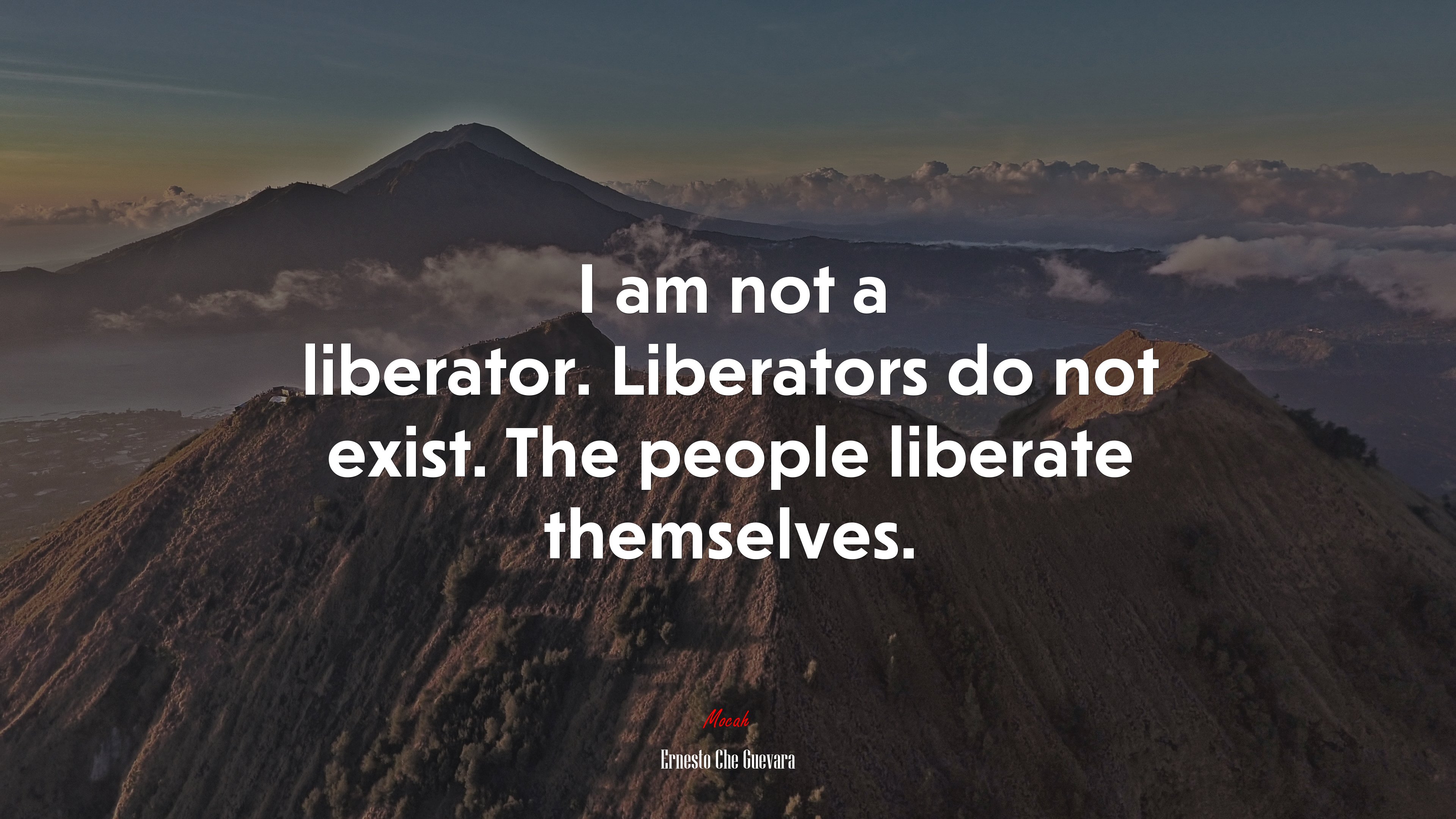 I am not a liberator. Liberators do not exist. The people liberate themselves. | Ernesto Che Guevara quote HD Wallpaper