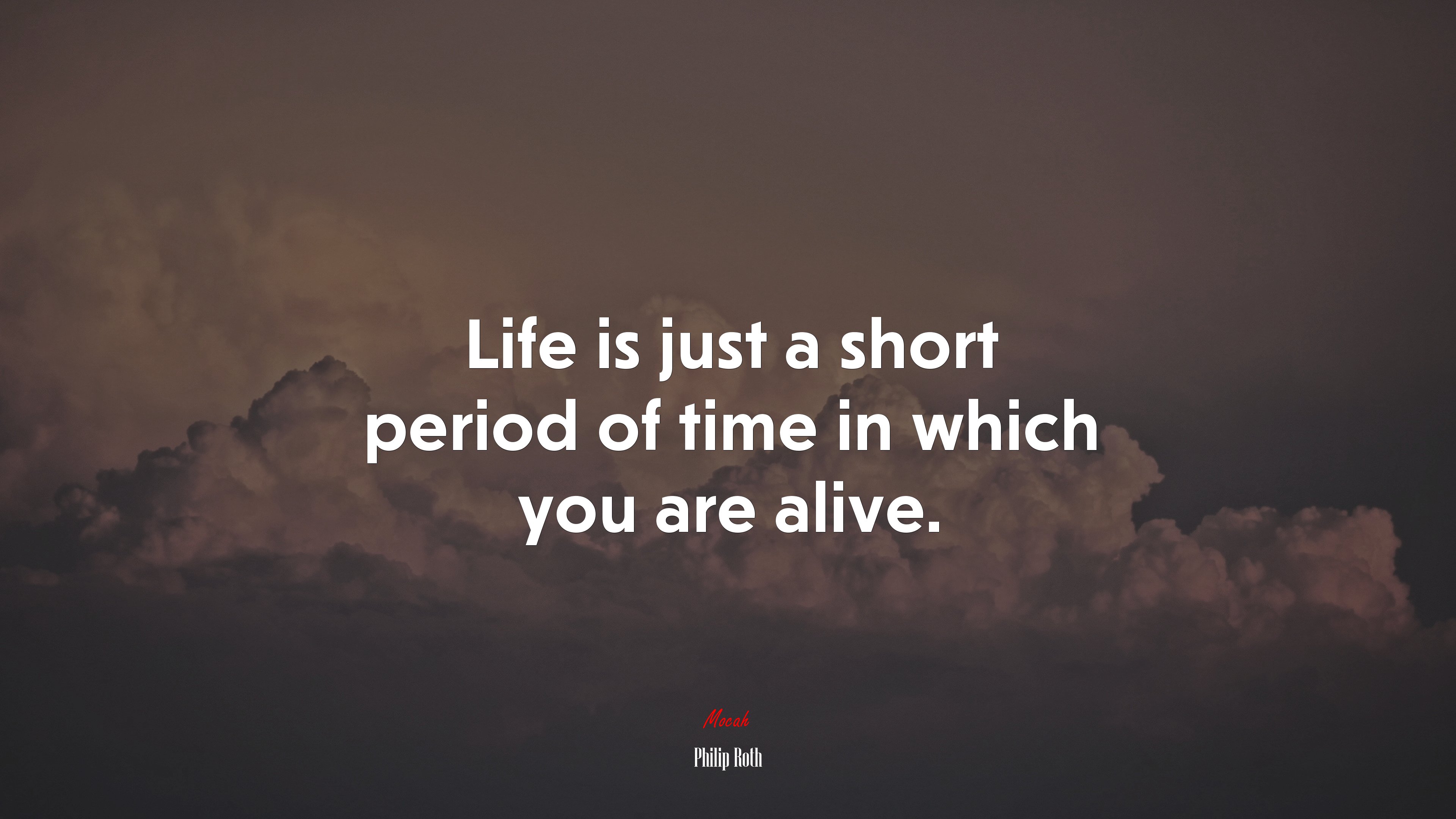 Life is just a short period of time in which you are alive. | Philip Roth quote HD Wallpaper