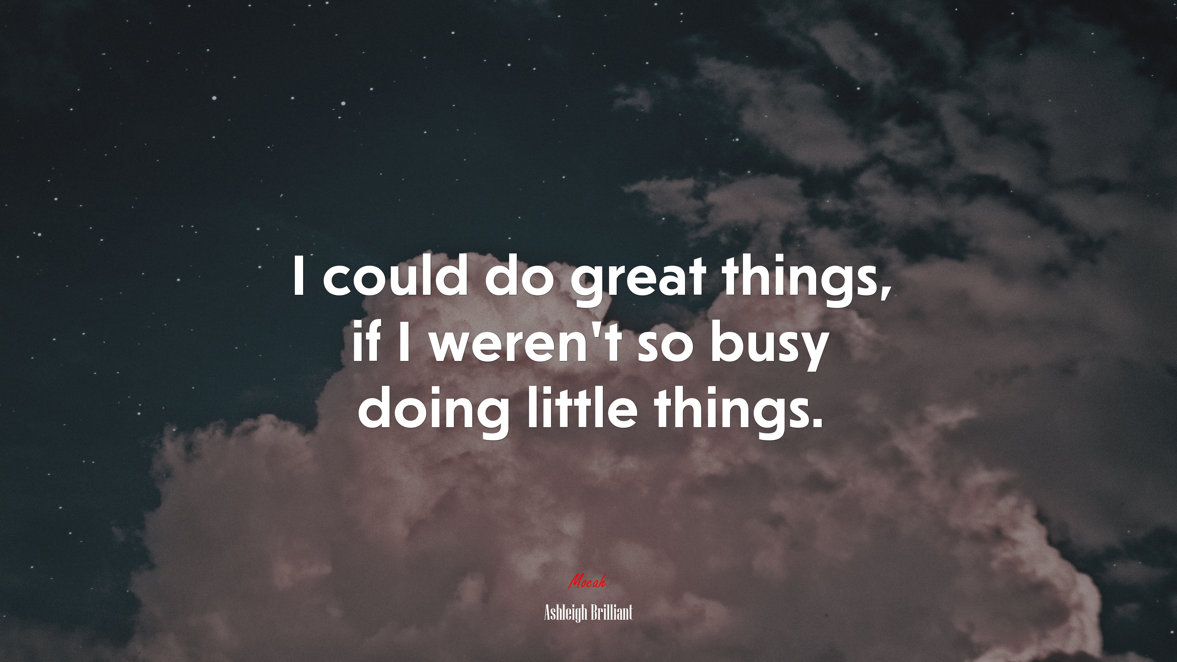 I could do great things, if I weren’t so busy doing little things. | Ashleigh Brilliant quote HD Wallpaper