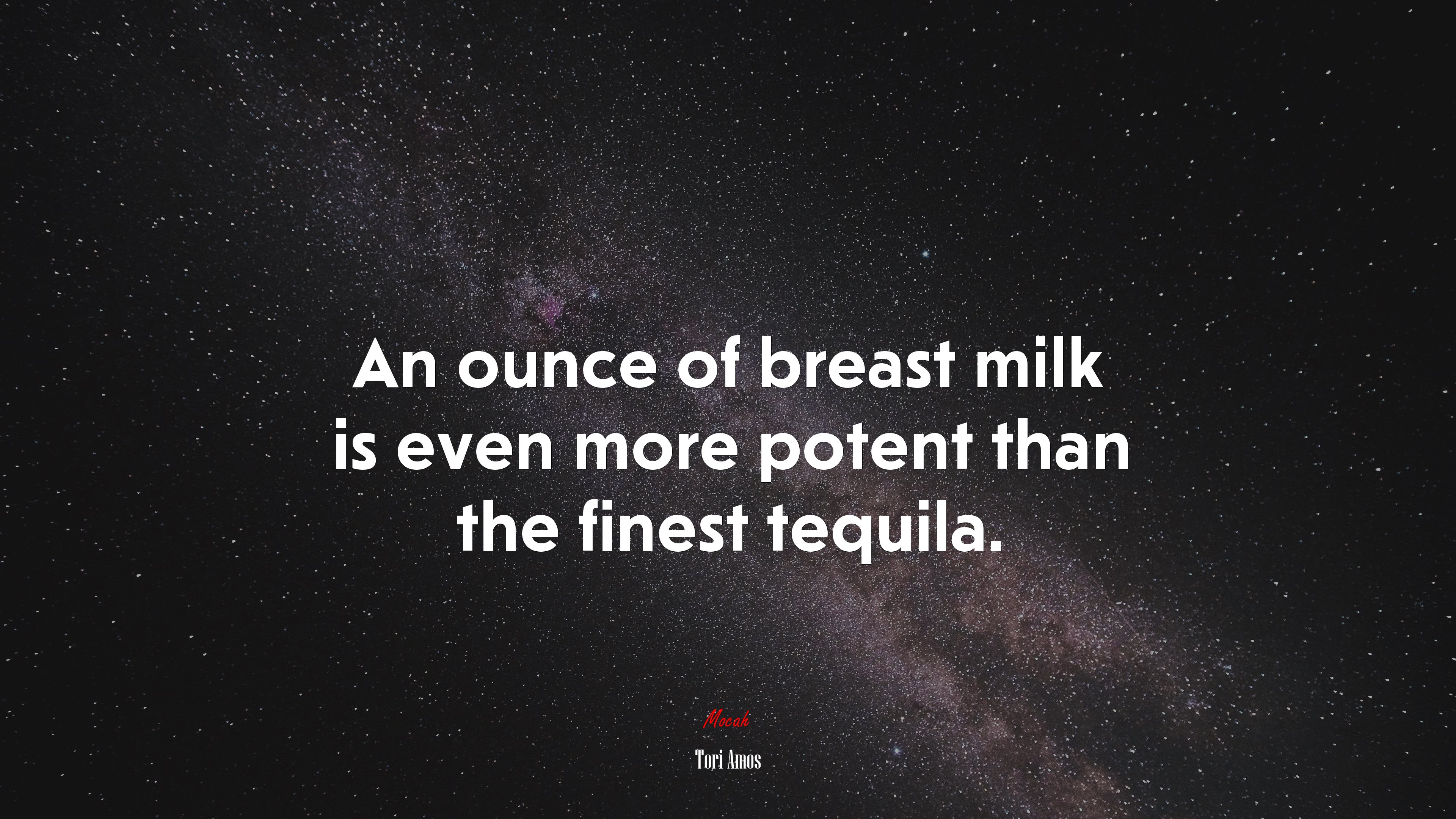 An ounce of breast milk is even more potent than the finest tequila. | Tori Amos quote HD Wallpaper