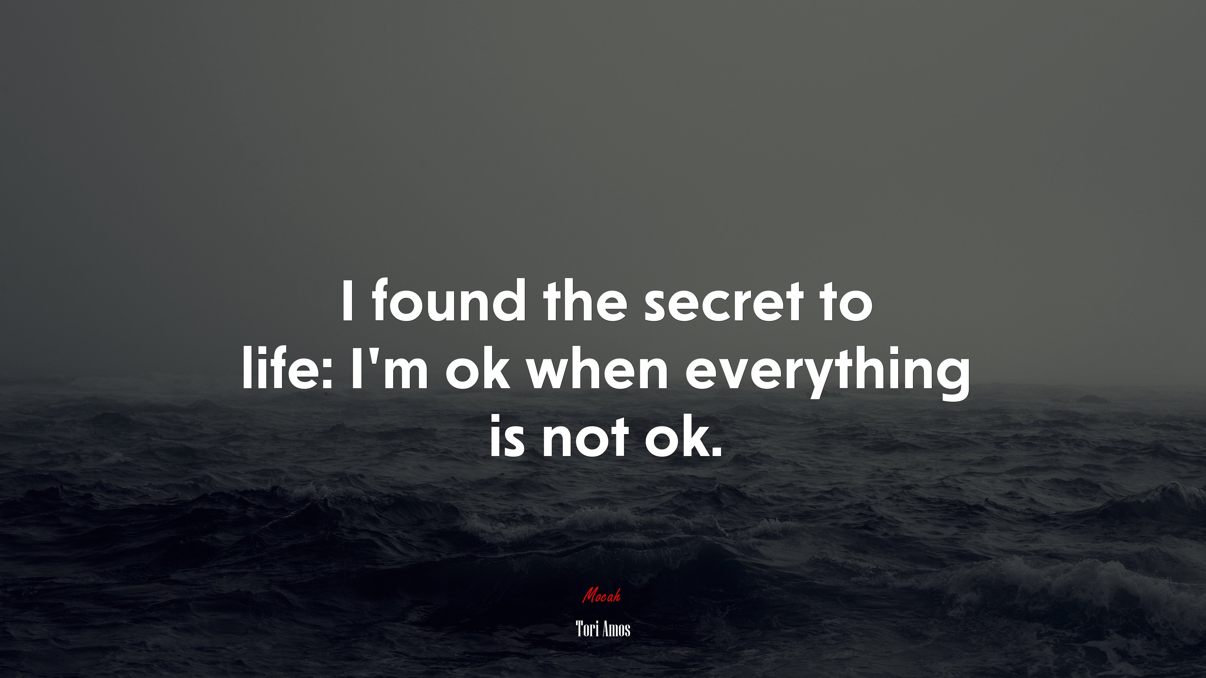 I found the secret to life: I’m ok when everything is not ok. | Tori Amos quote HD Wallpaper