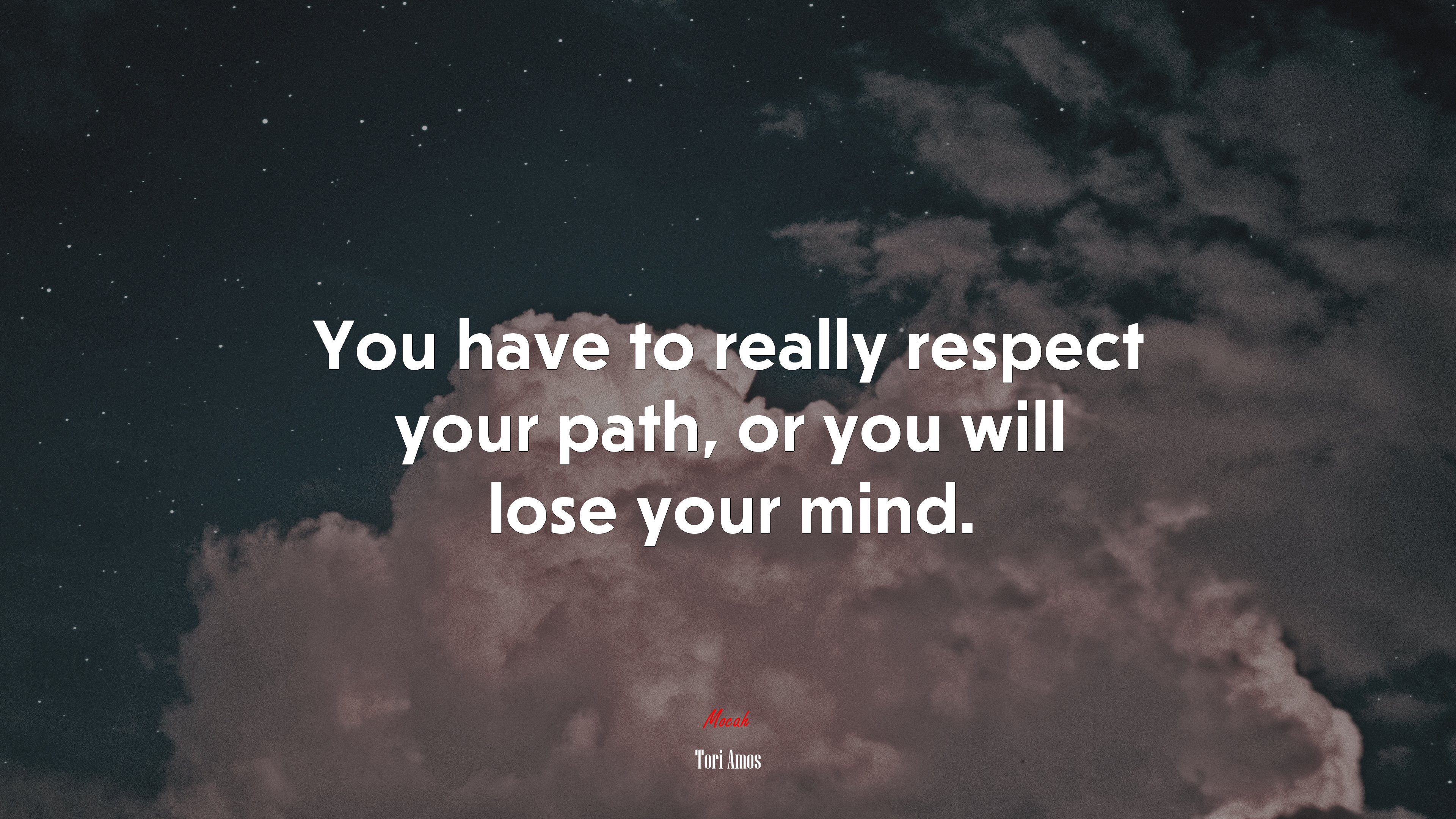 You have to really respect your path, or you will lose your mind. | Tori Amos quote HD Wallpaper