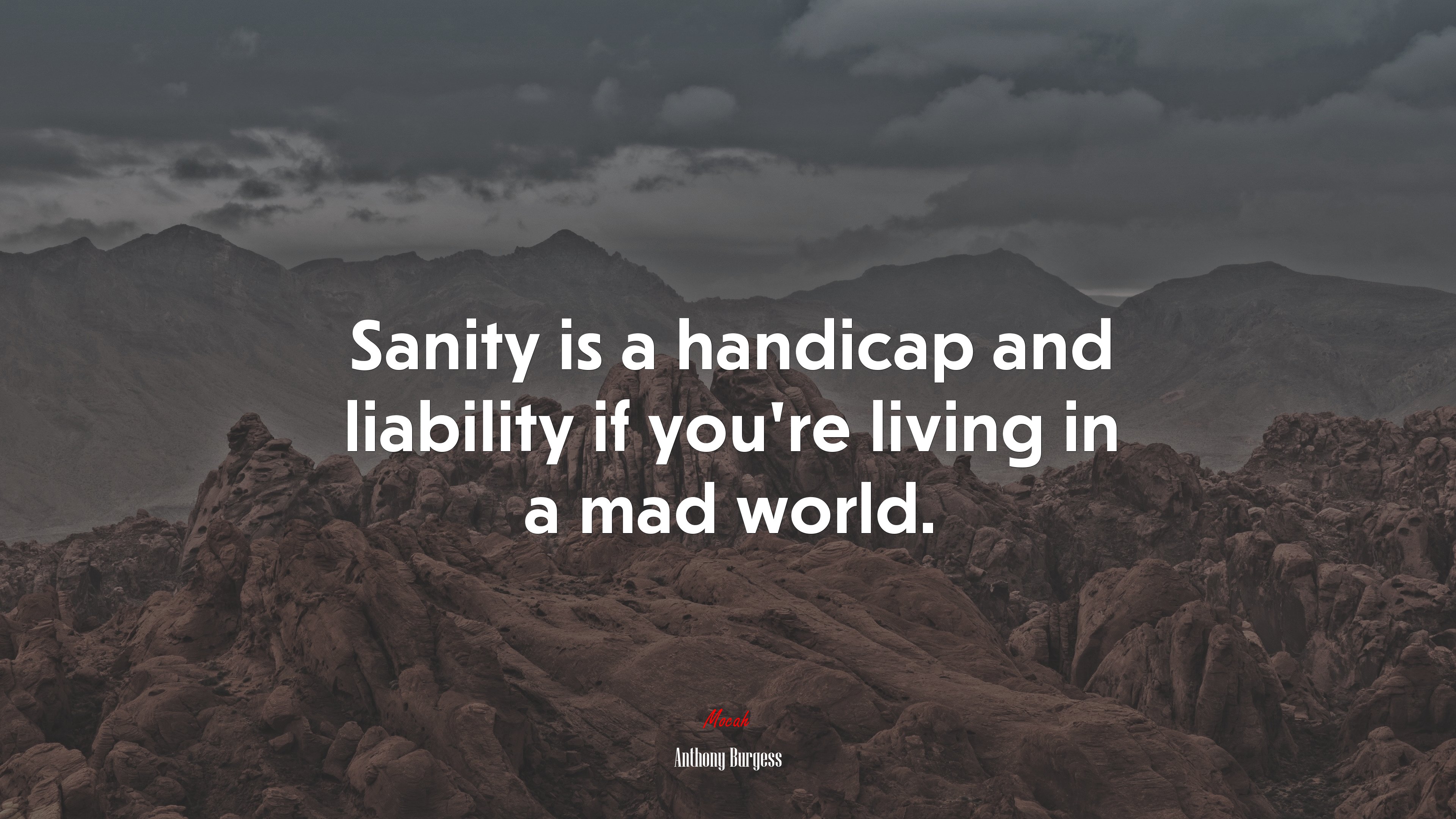Sanity is a handicap and liability if you’re living in a mad world. | Anthony Burgess quote HD Wallpaper