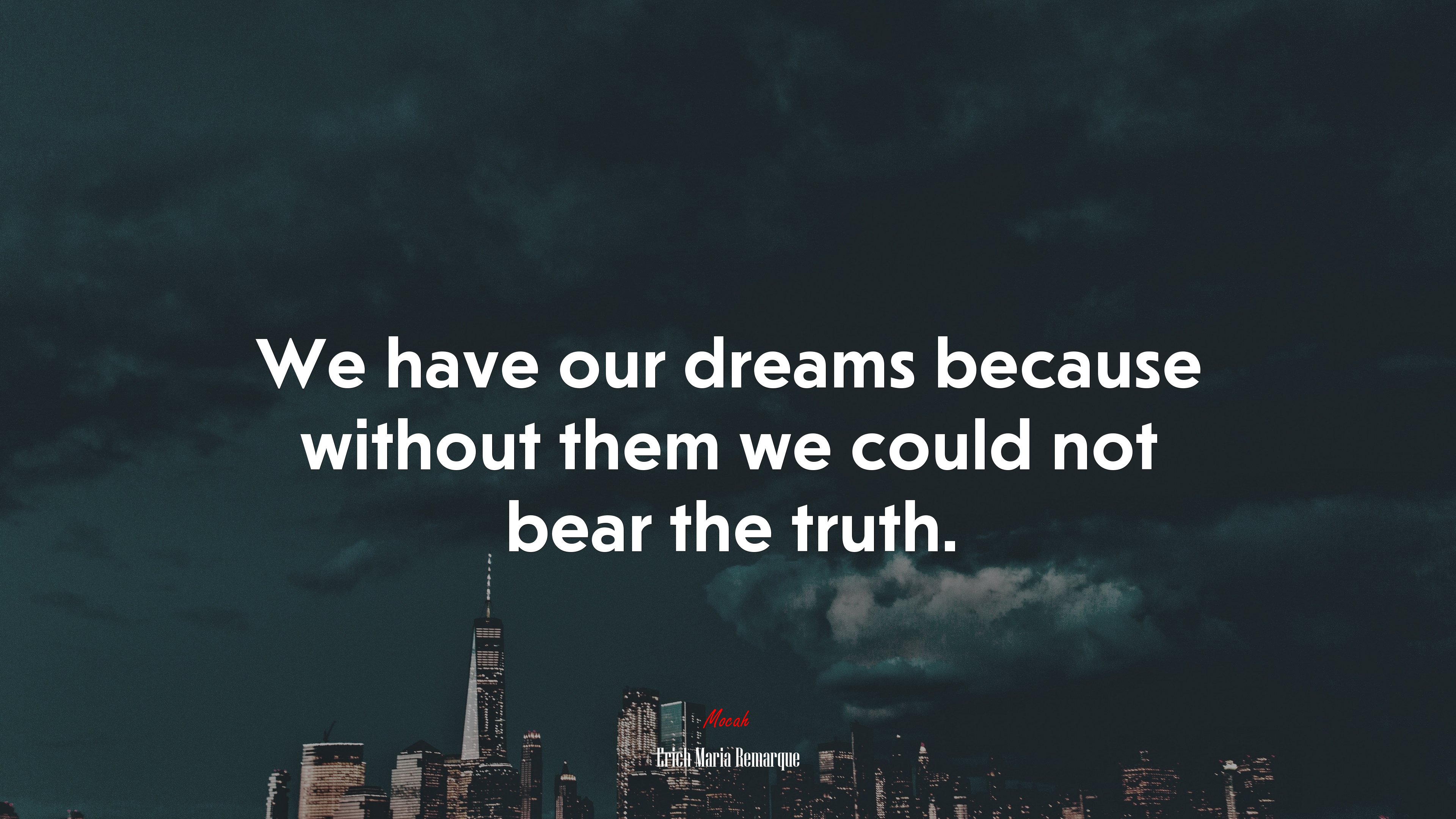 We have our dreams because without them we could not bear the truth. | Erich Maria Remarque quote HD Wallpaper