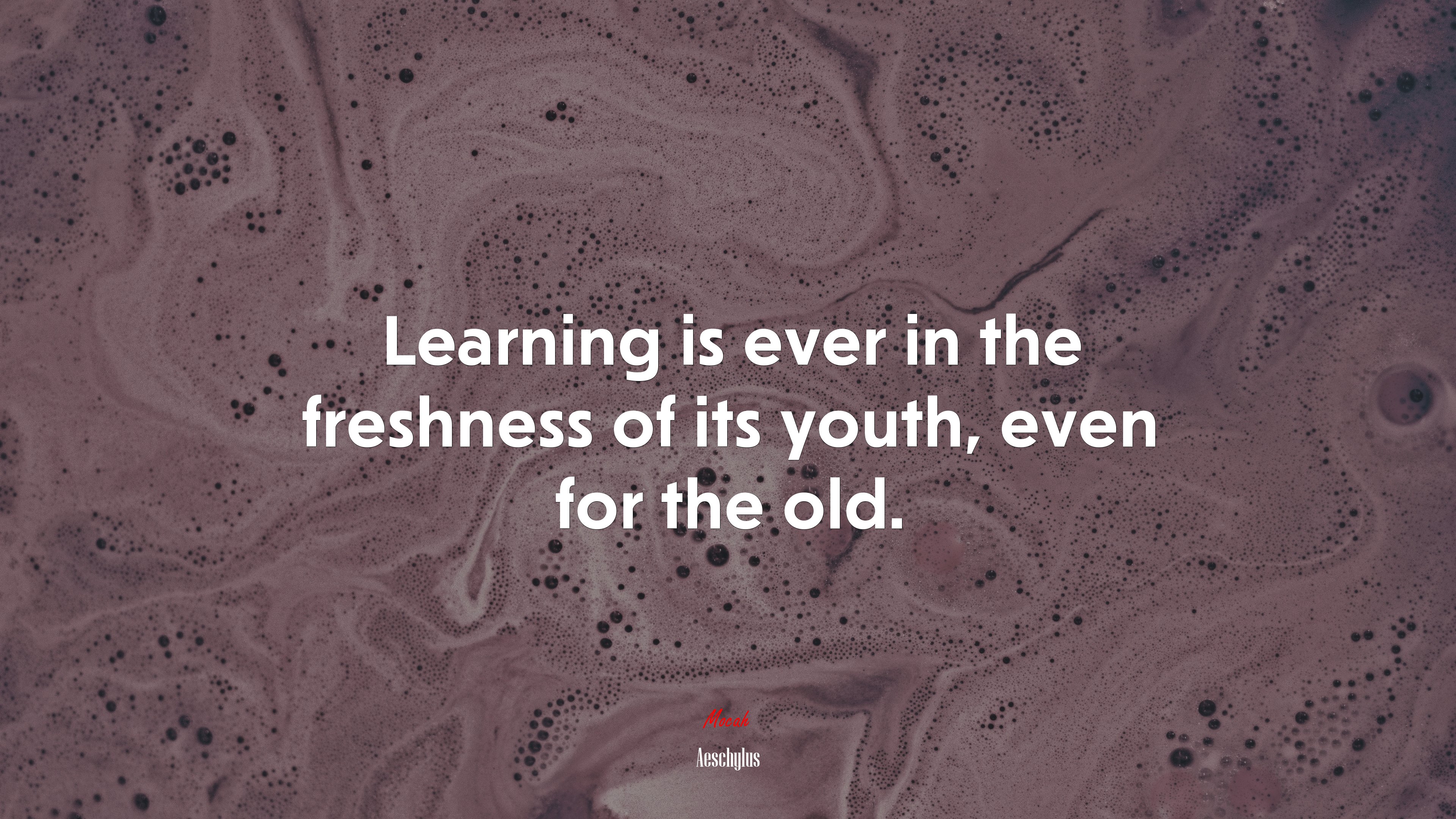 Learning is ever in the freshness of its youth, even for the old. | Aeschylus quote HD Wallpaper