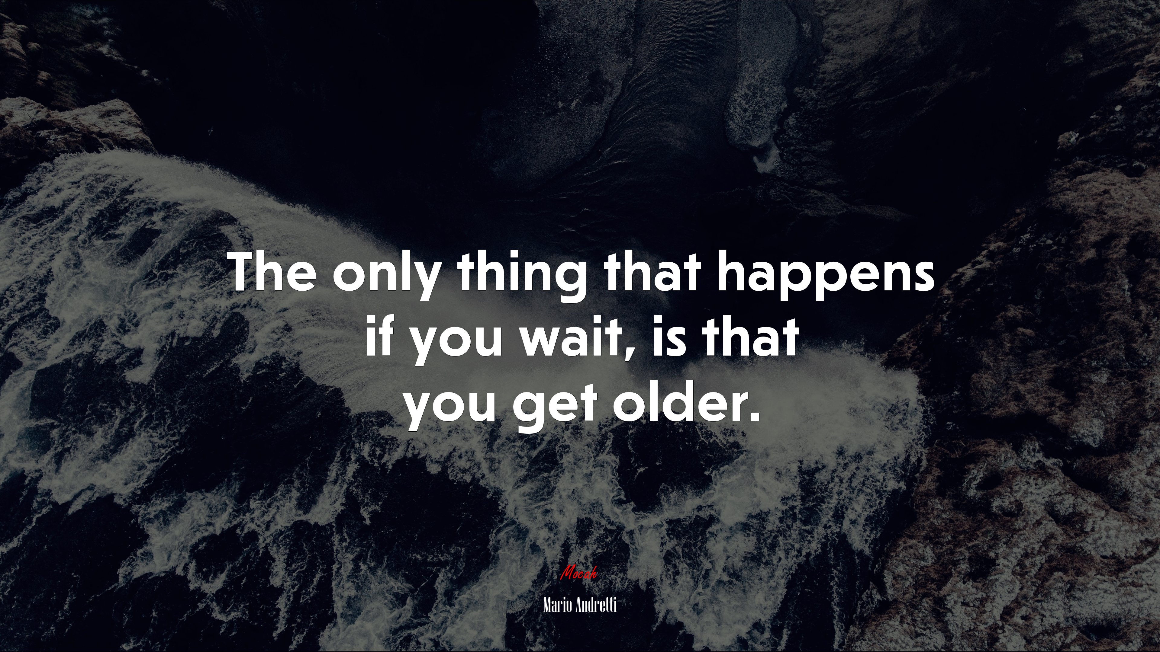 The only thing that happens if you wait, is that you get older. | Mario Andretti quote HD Wallpaper
