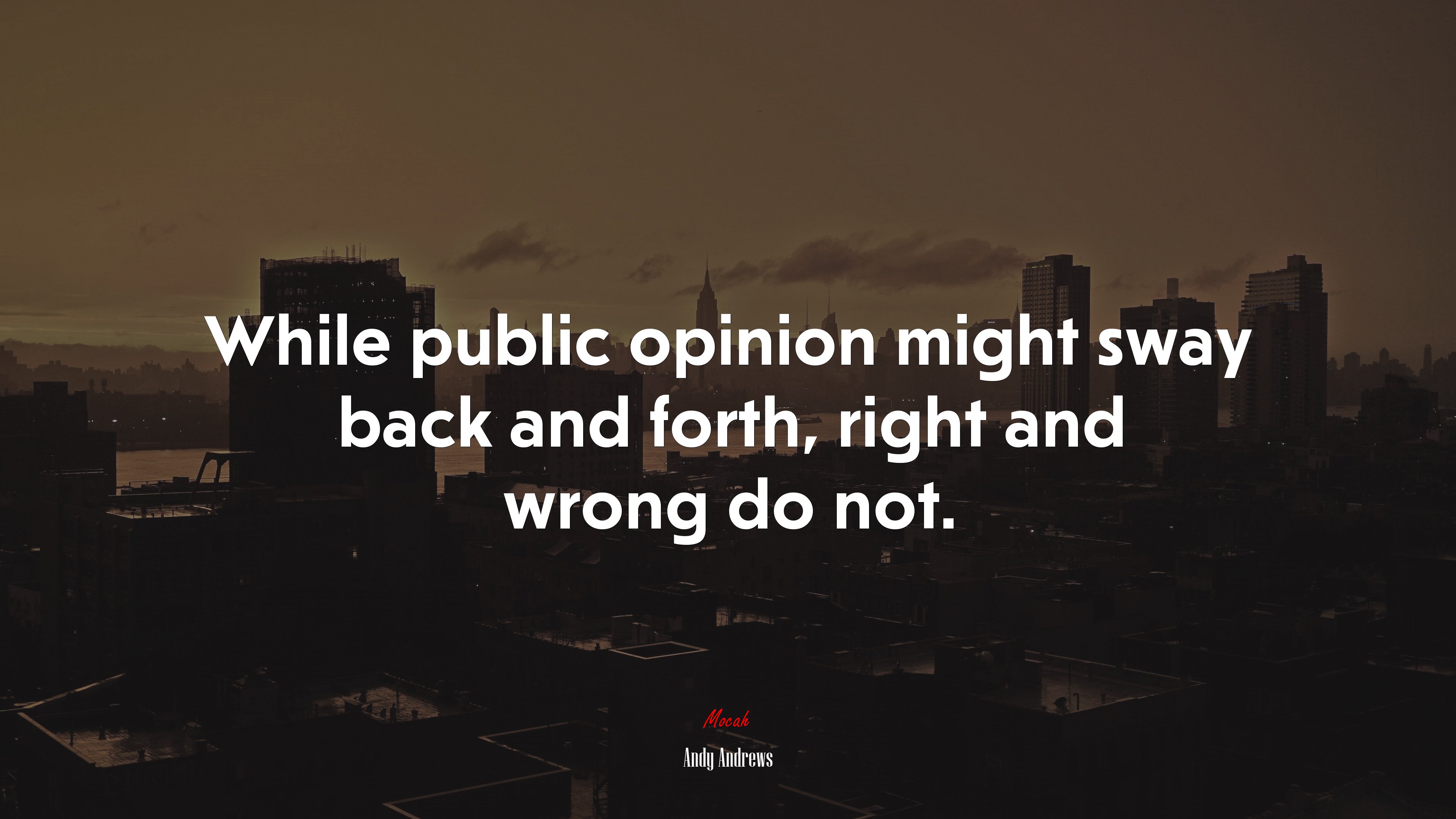 While public opinion might sway back and forth, right and wrong do not. | Andy Andrews quote HD Wallpaper