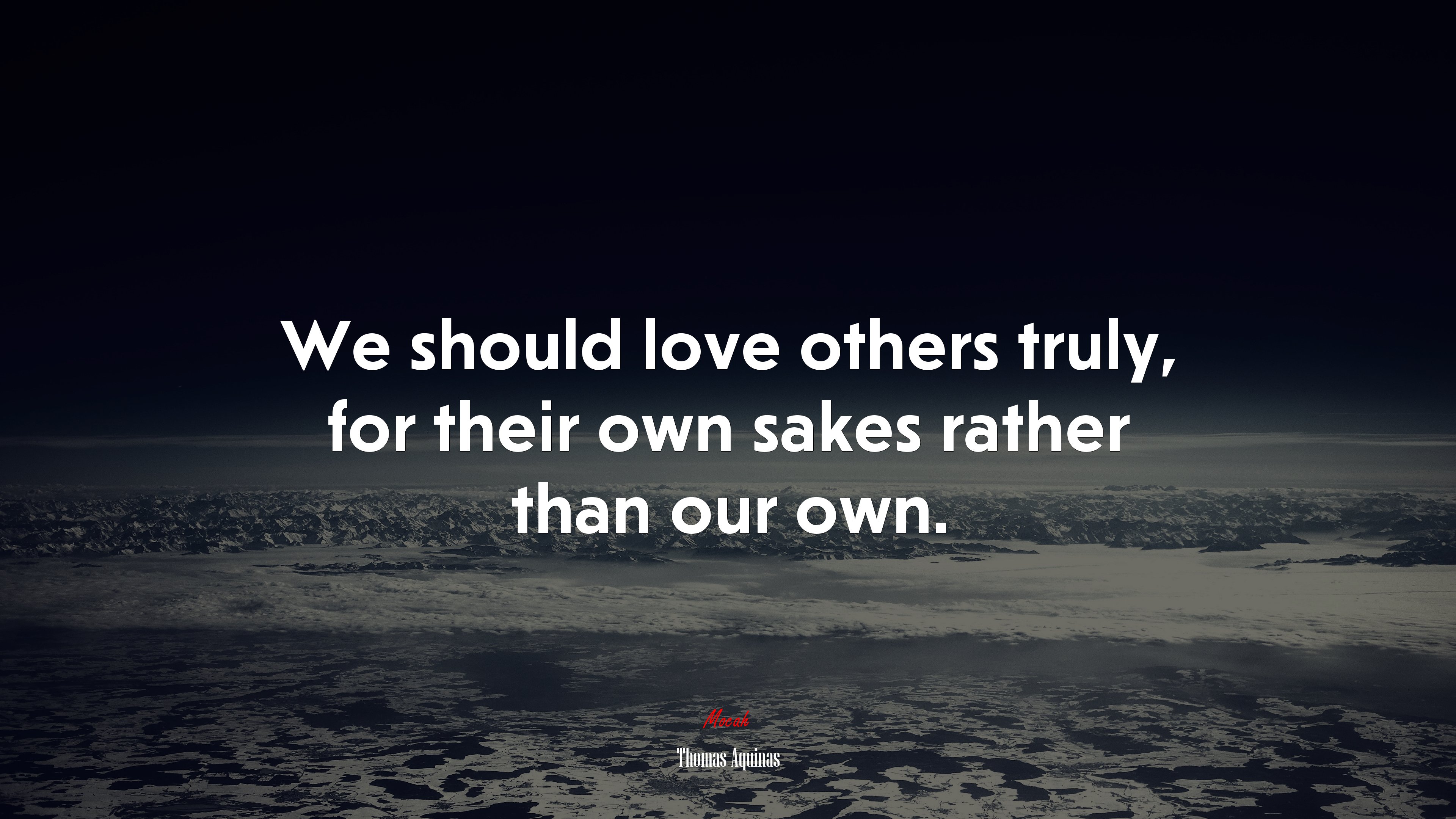 We should love others truly, for their own sakes rather than our own. | Thomas Aquinas quote HD Wallpaper