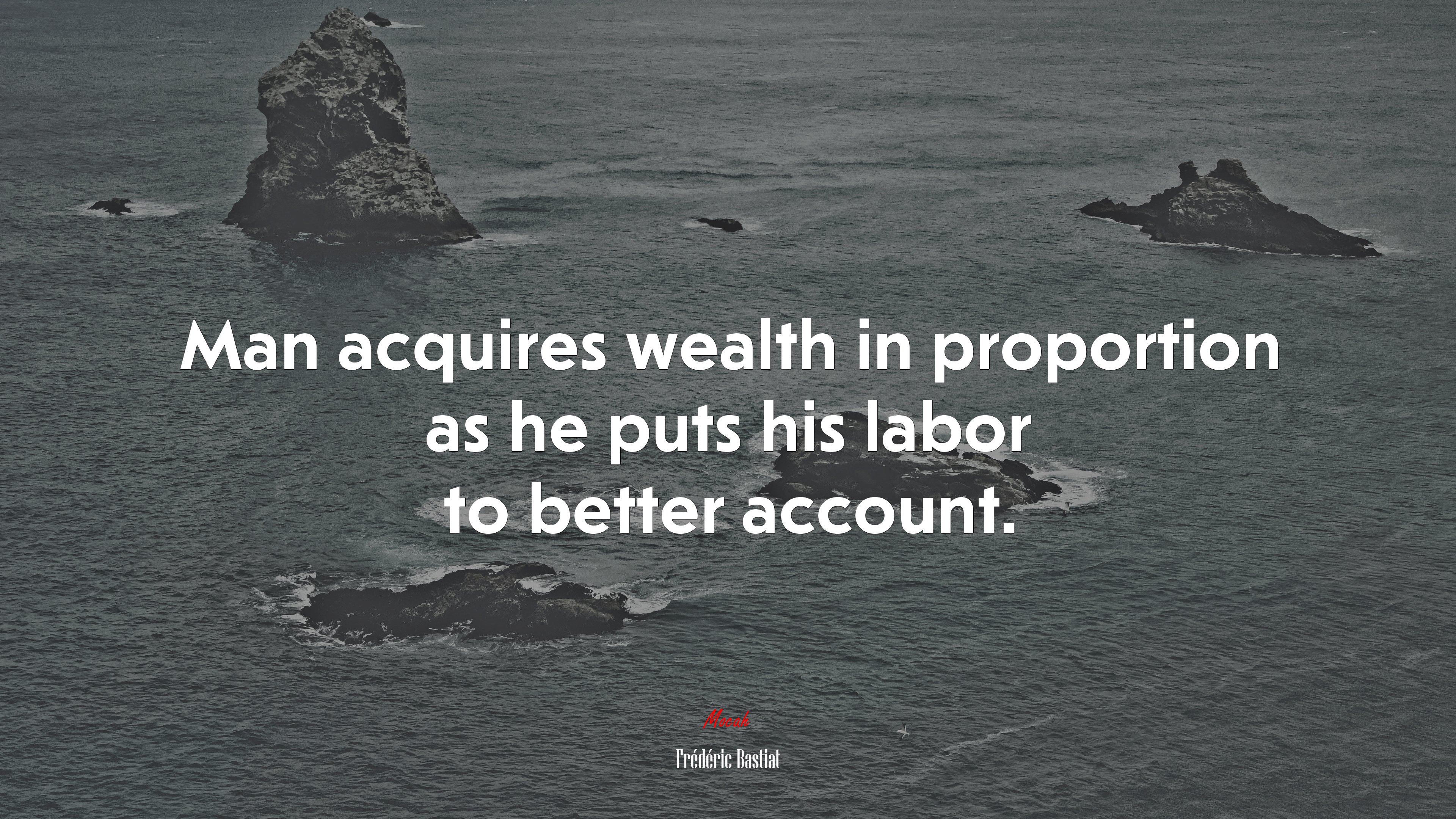 Man acquires wealth in proportion as he puts his labor to better account. | Frédéric Bastiat quote HD Wallpaper