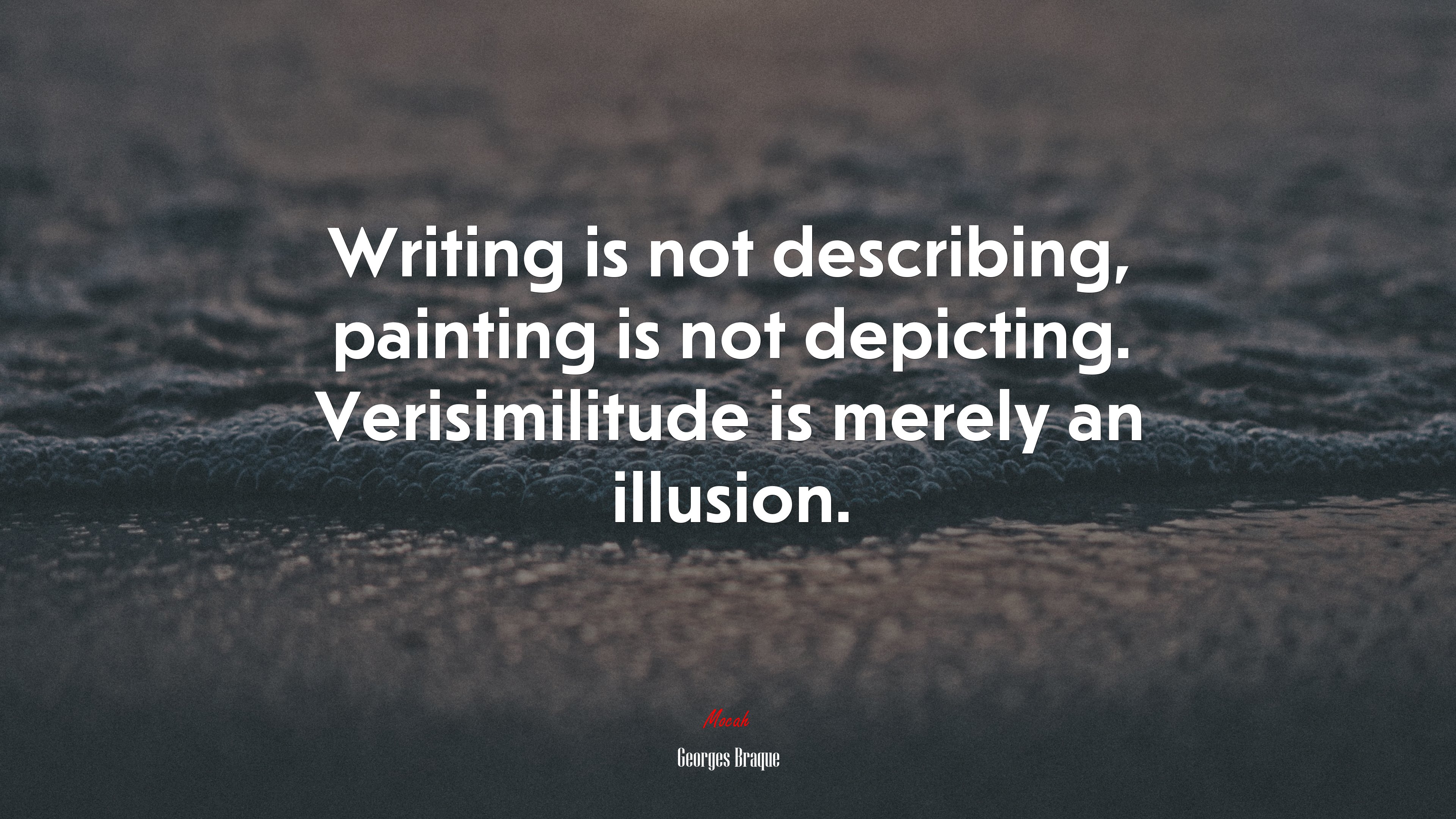 Writing is not describing, painting is not depicting. Verisimilitude is merely an illusion. | Georges Braque quote HD Wallpaper