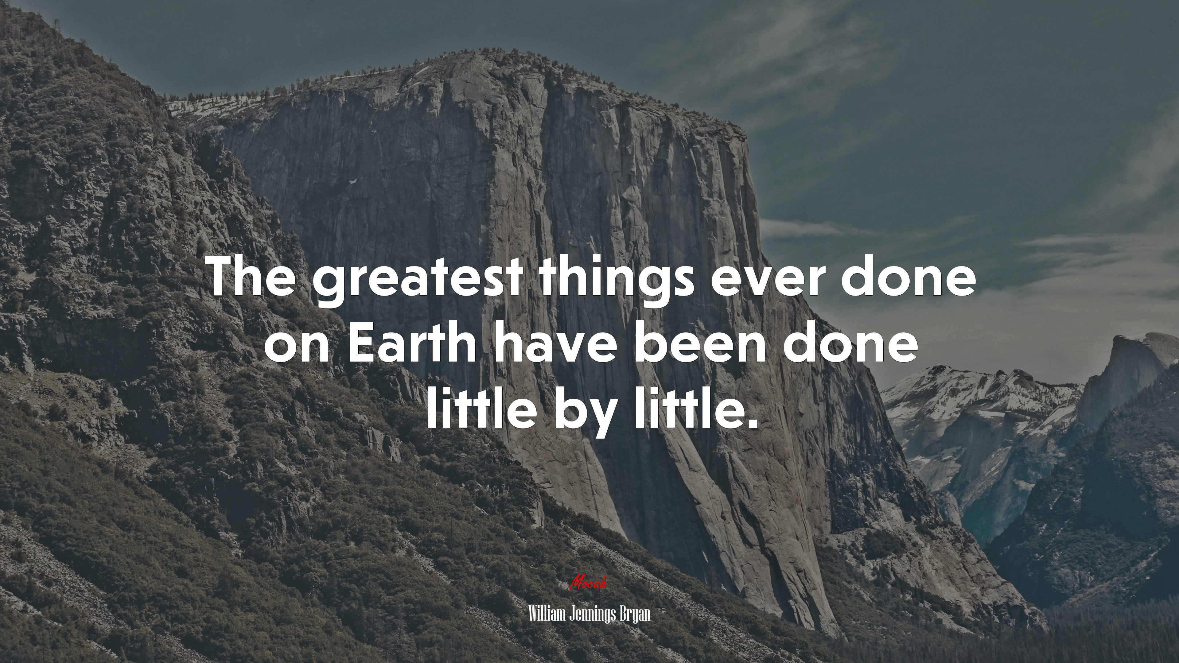 The greatest things ever done on Earth have been done little by little. | William Jennings Bryan quote HD Wallpaper