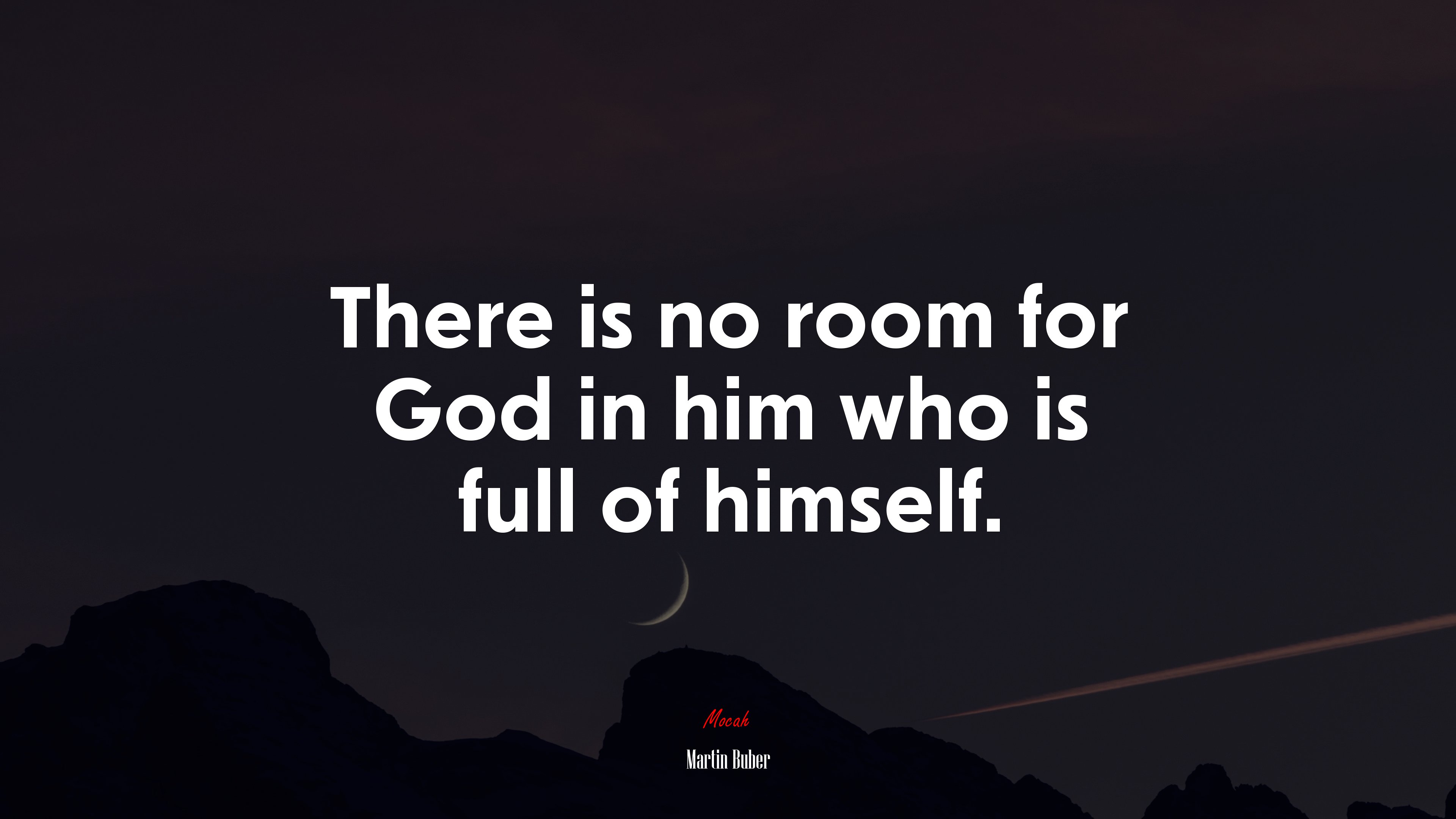 There is no room for God in him who is full of himself. | Martin Buber quote HD Wallpaper