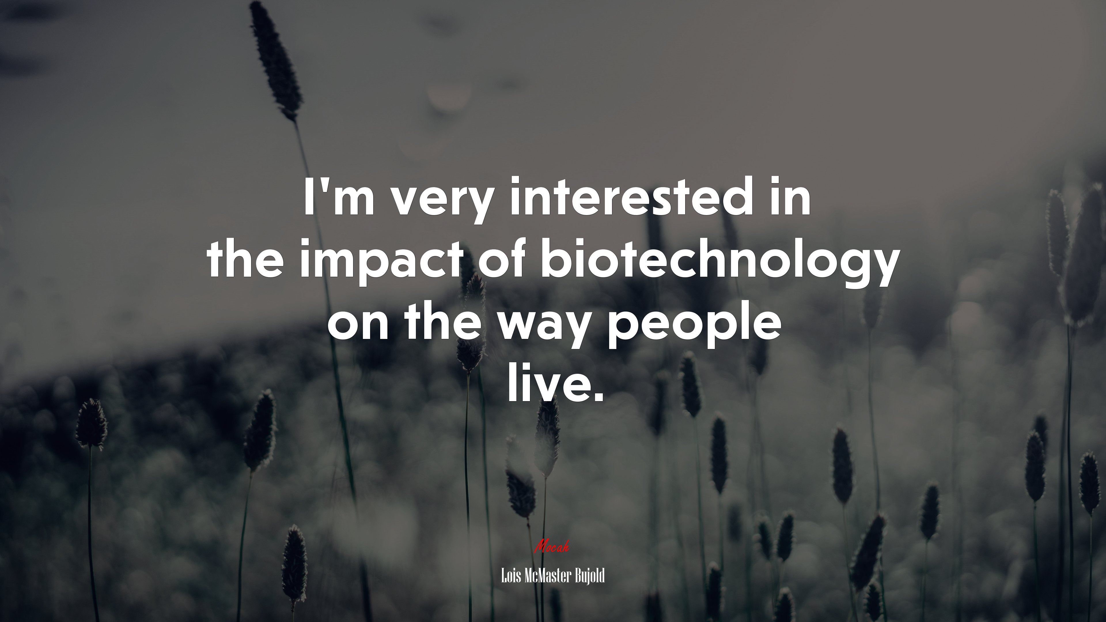 I’m very interested in the impact of biotechnology on the way people live. | Lois McMaster Bujold quote HD Wallpaper