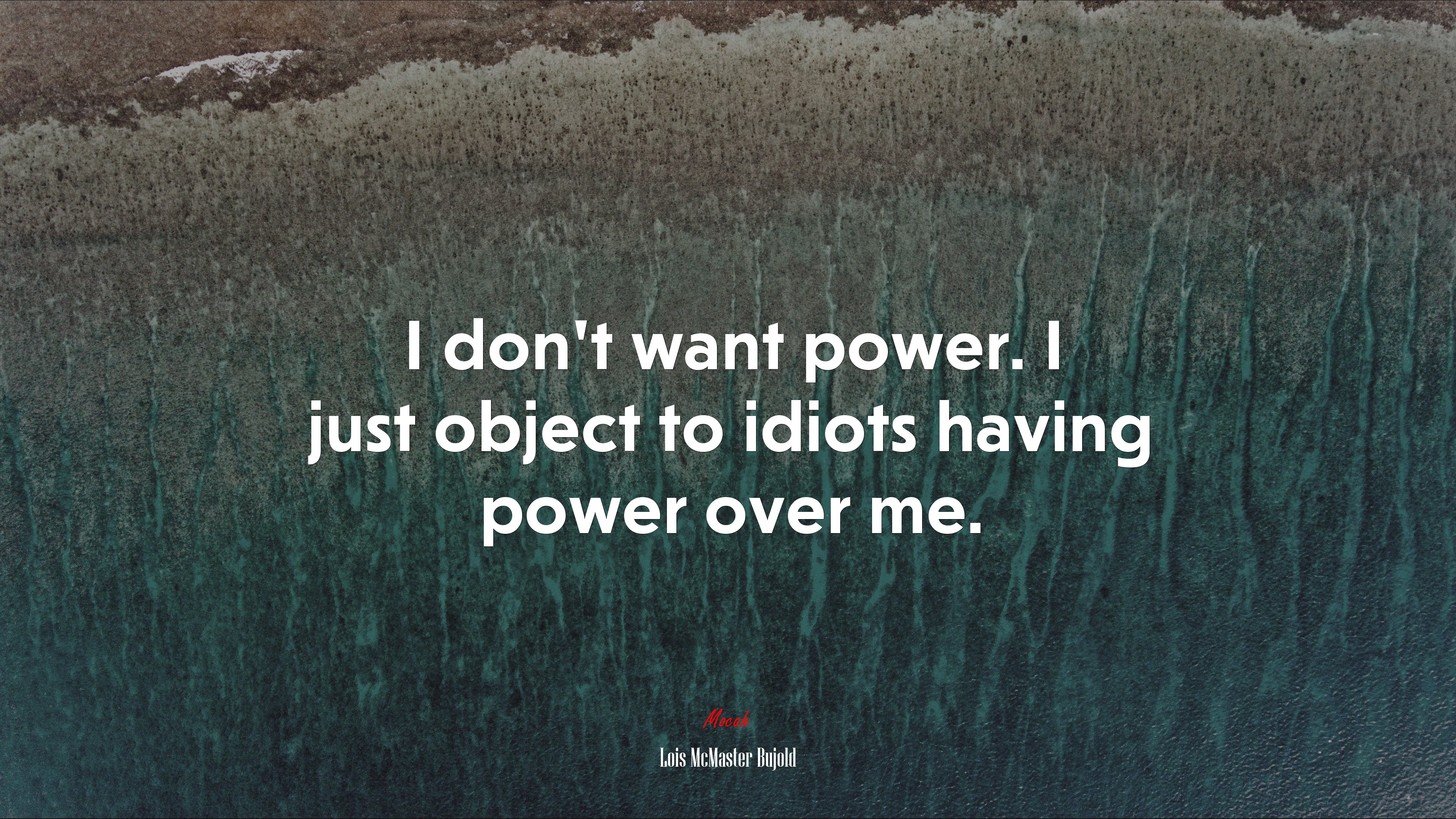 I don’t want power. I just object to idiots having power over me. | Lois McMaster Bujold quote HD Wallpaper