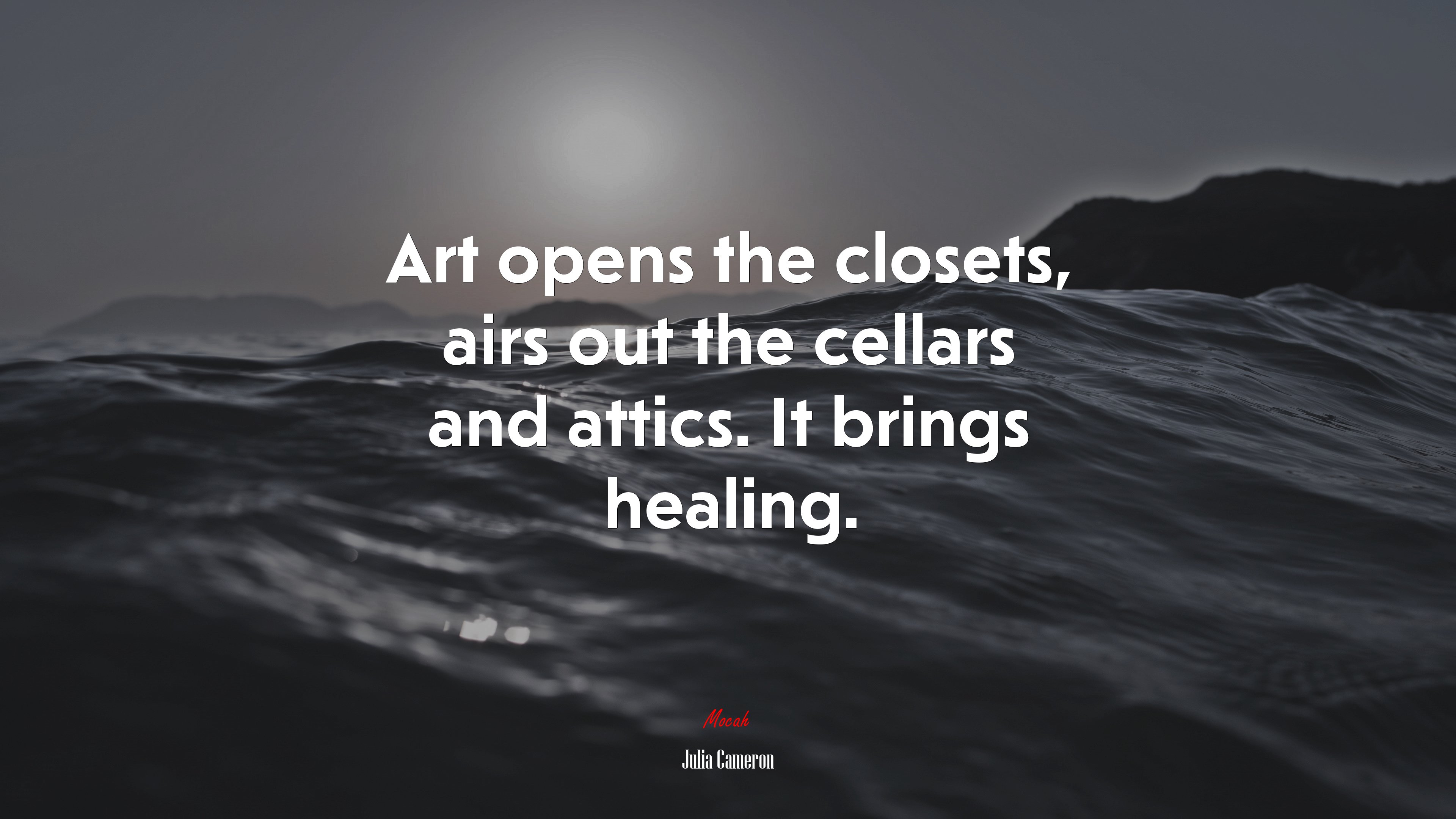 Art opens the closets, airs out the cellars and attics. It brings healing. | Julia Cameron quote HD Wallpaper