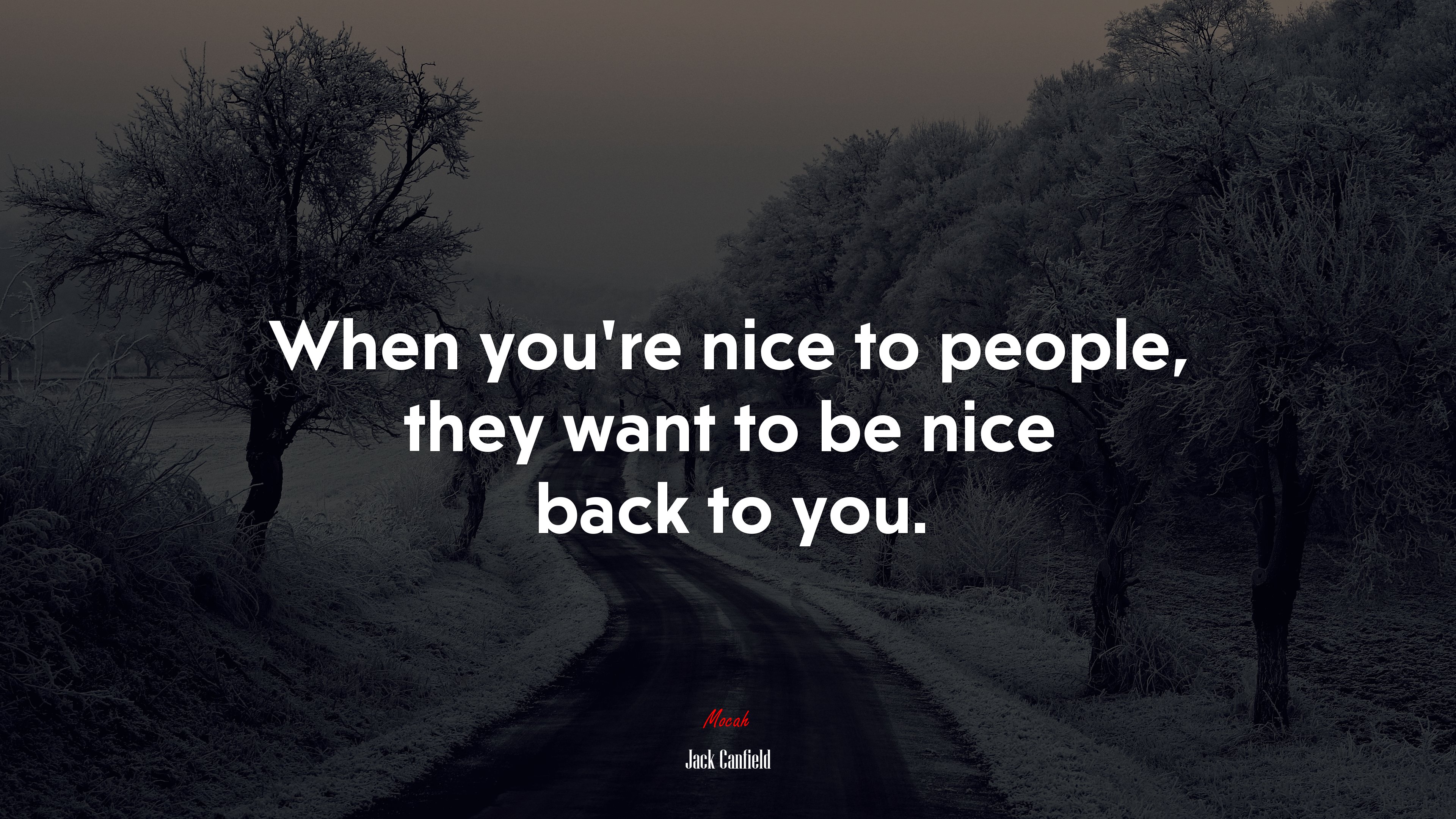 When you’re nice to people, they want to be nice back to you. | Jack Canfield quote HD Wallpaper