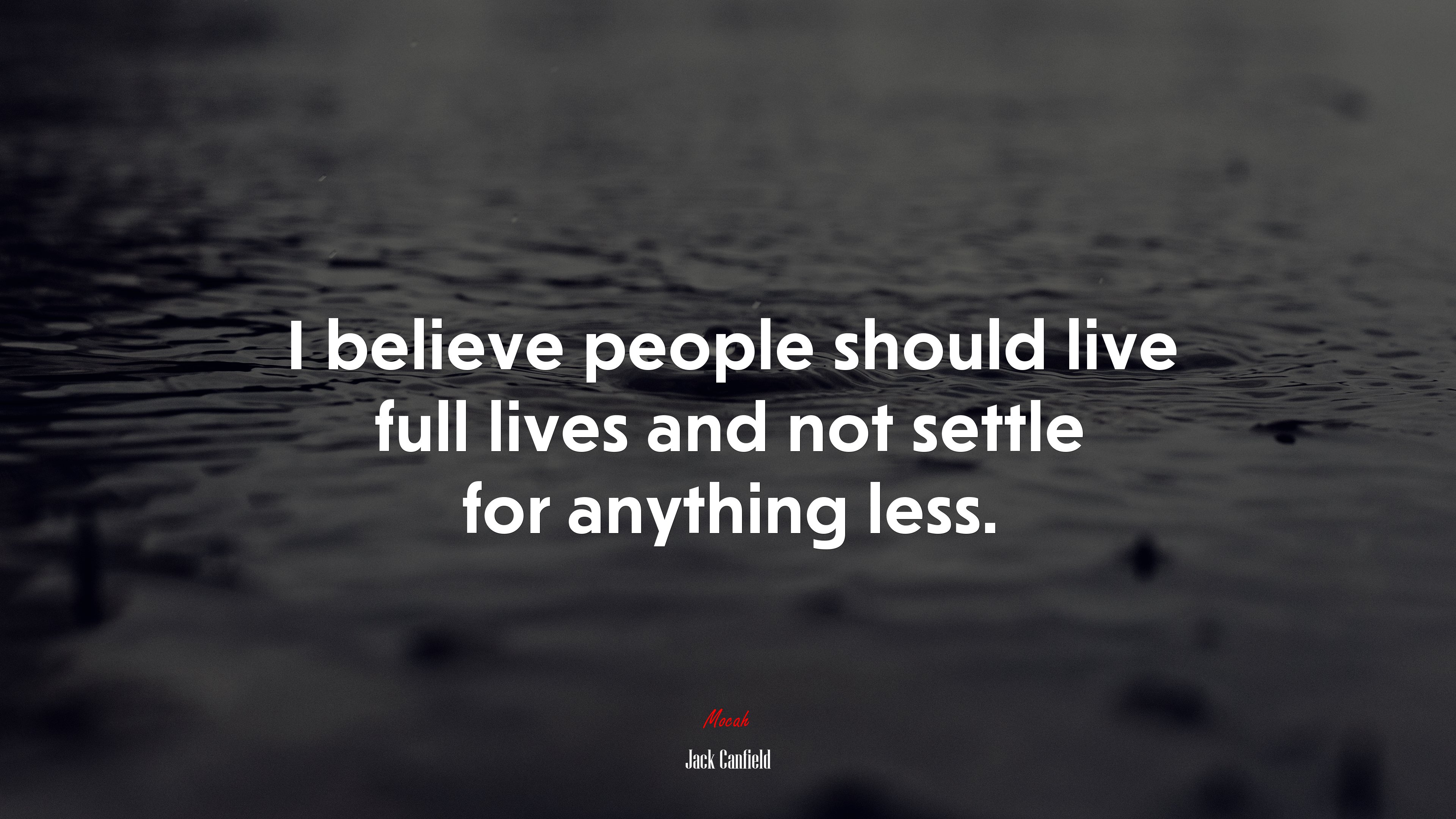 I believe people should live full lives and not settle for anything less. | Jack Canfield quote HD Wallpaper