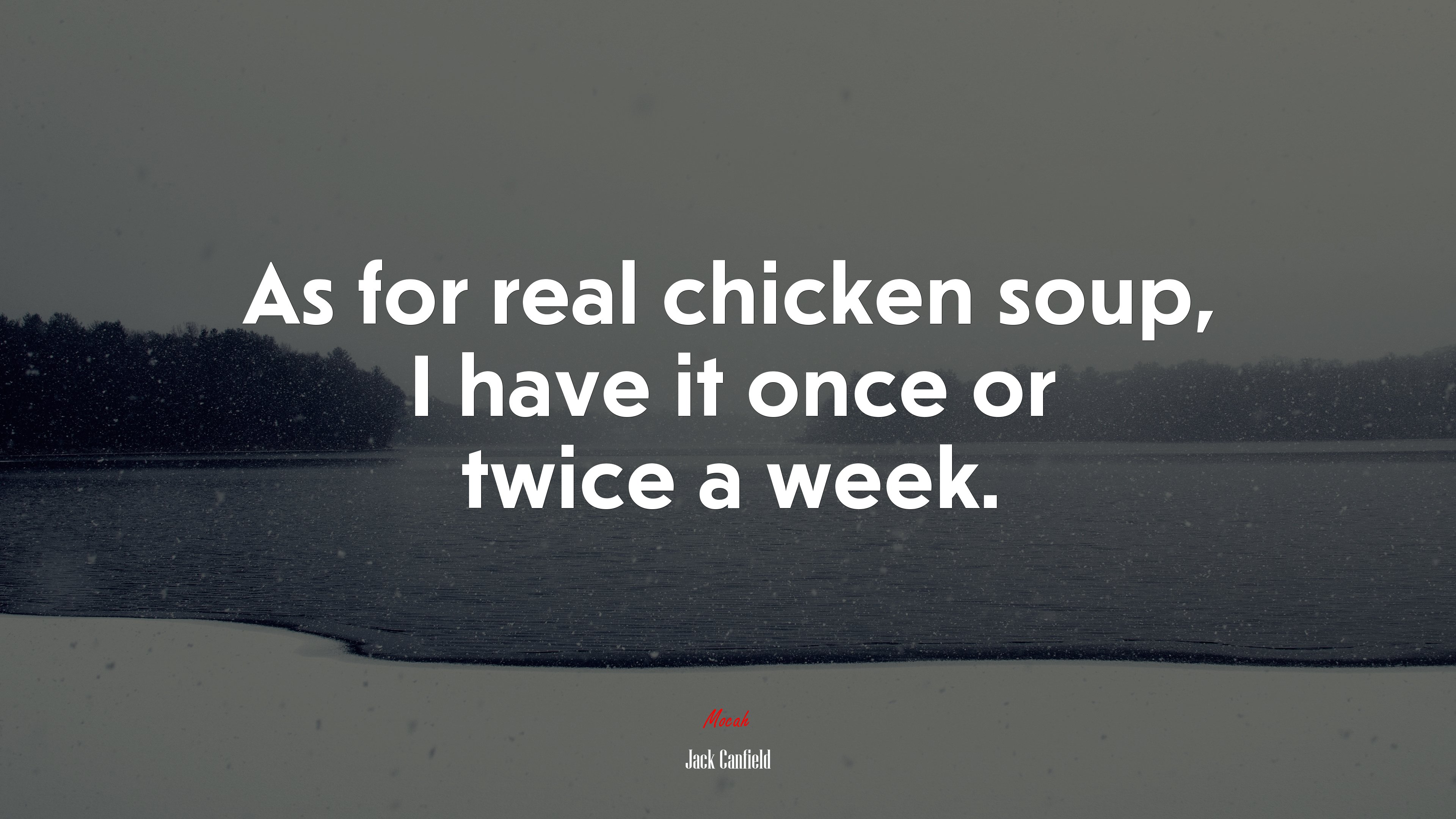 As for real chicken soup, I have it once or twice a week. | Jack Canfield quote HD Wallpaper