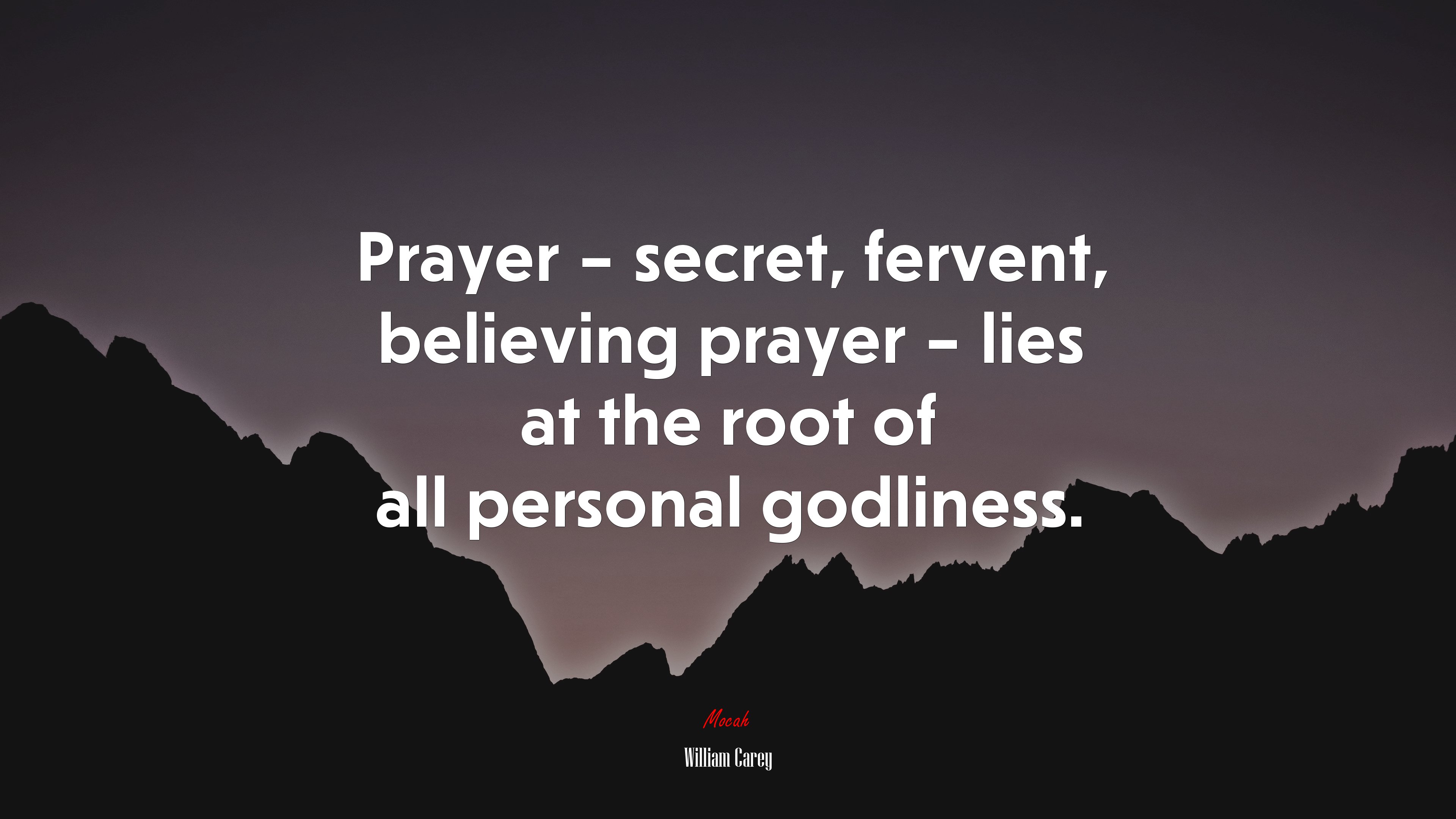 Prayer – secret, fervent, believing prayer – lies at the root of all personal godliness. | William Carey quote HD Wallpaper