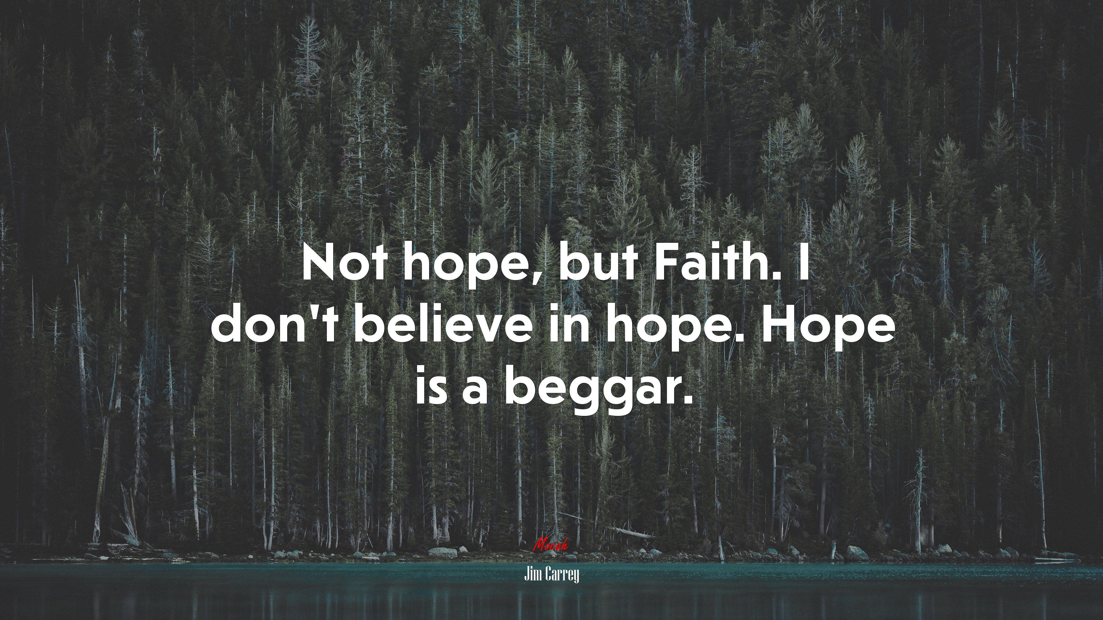 Not hope, but Faith. I don’t believe in hope. Hope is a beggar. | Jim Carrey quote HD Wallpaper
