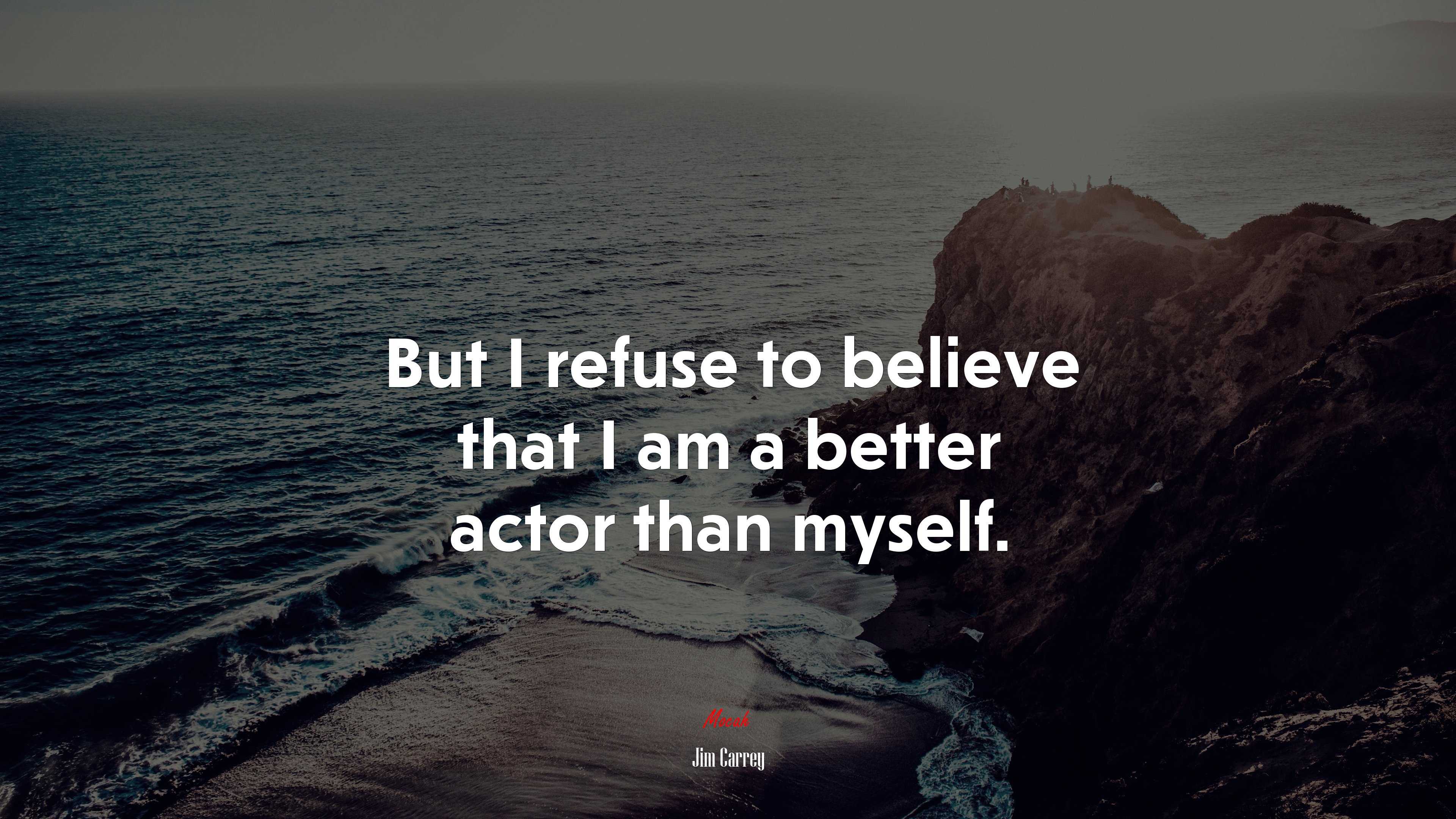 But I refuse to believe that I am a better actor than myself. | Jim Carrey quote HD Wallpaper