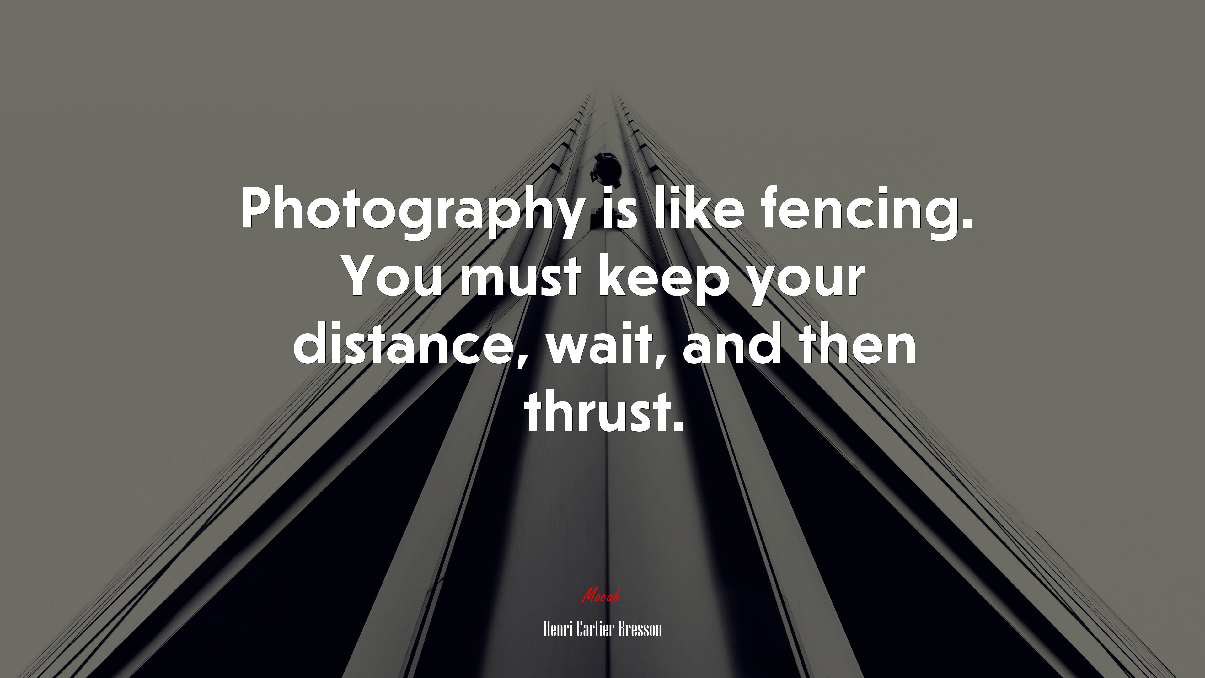 Photography is like fencing. You must keep your distance, wait, and then thrust. | Henri Cartier-Bresson quote HD Wallpaper