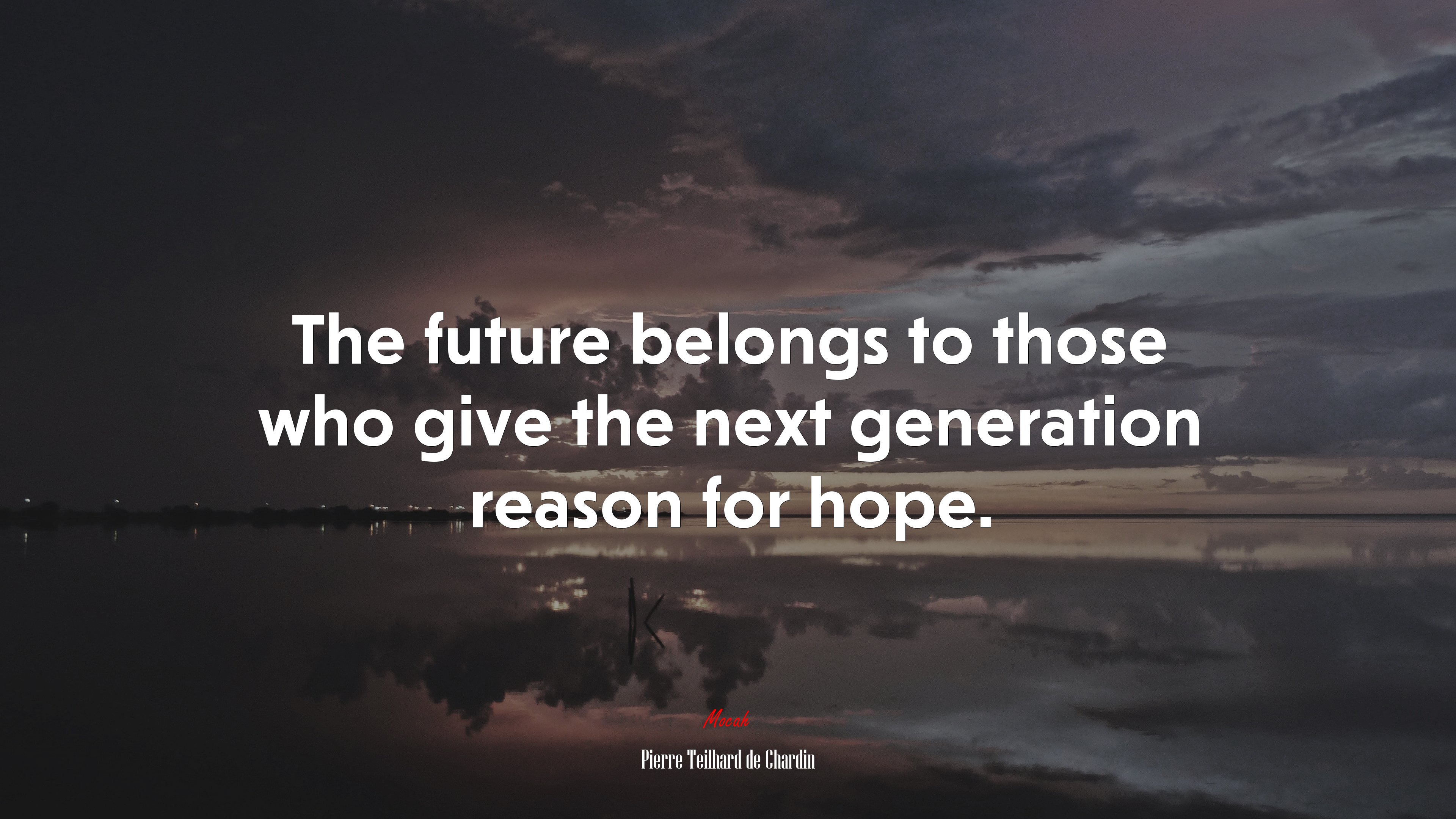 The future belongs to those who give the next generation reason for hope. | Pierre Teilhard de Chardin quote HD Wallpaper