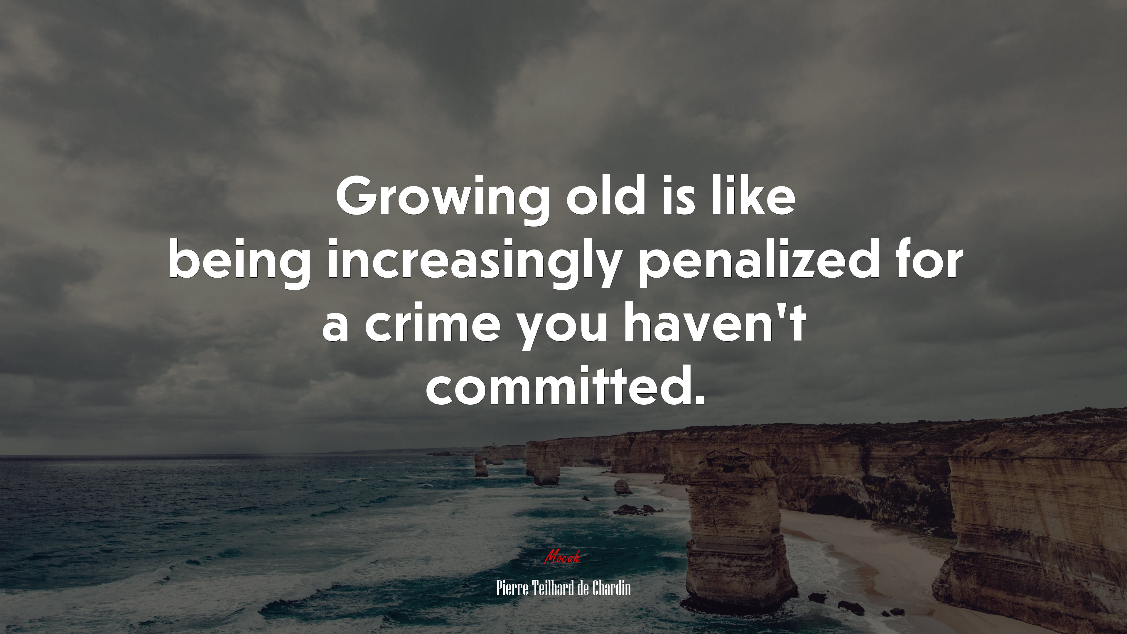 Growing old is like being increasingly penalized for a crime you haven’t committed. | Pierre Teilhard de Chardin quote HD Wallpaper