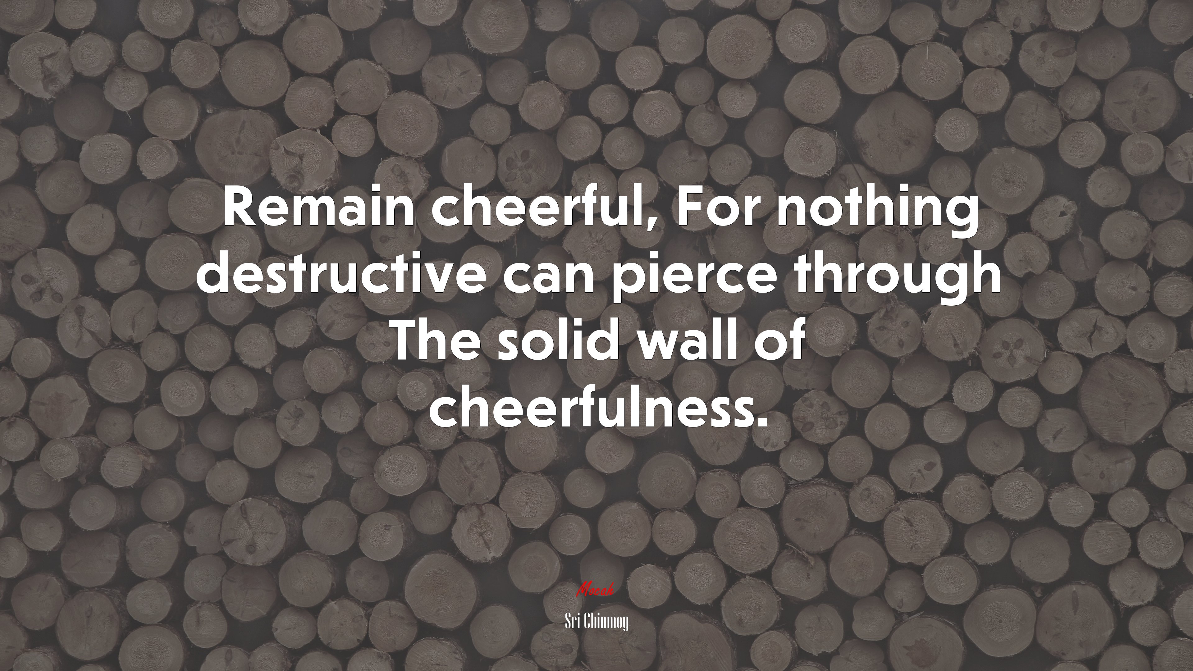 Remain cheerful, For nothing destructive can pierce through The solid wall of cheerfulness. | Sri Chinmoy quote HD Wallpaper