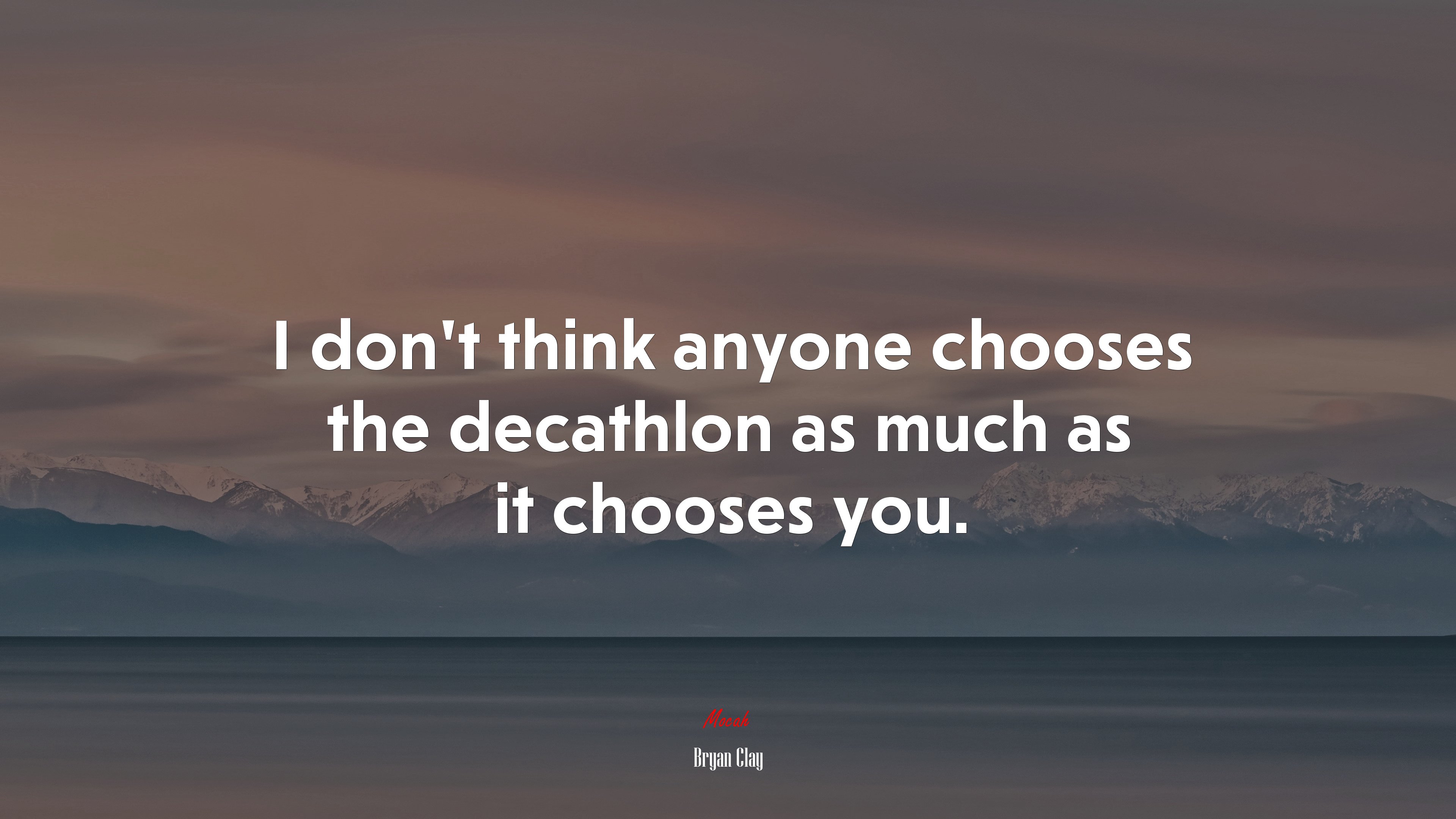I don’t think anyone chooses the decathlon as much as it chooses you. | Bryan Clay quote HD Wallpaper