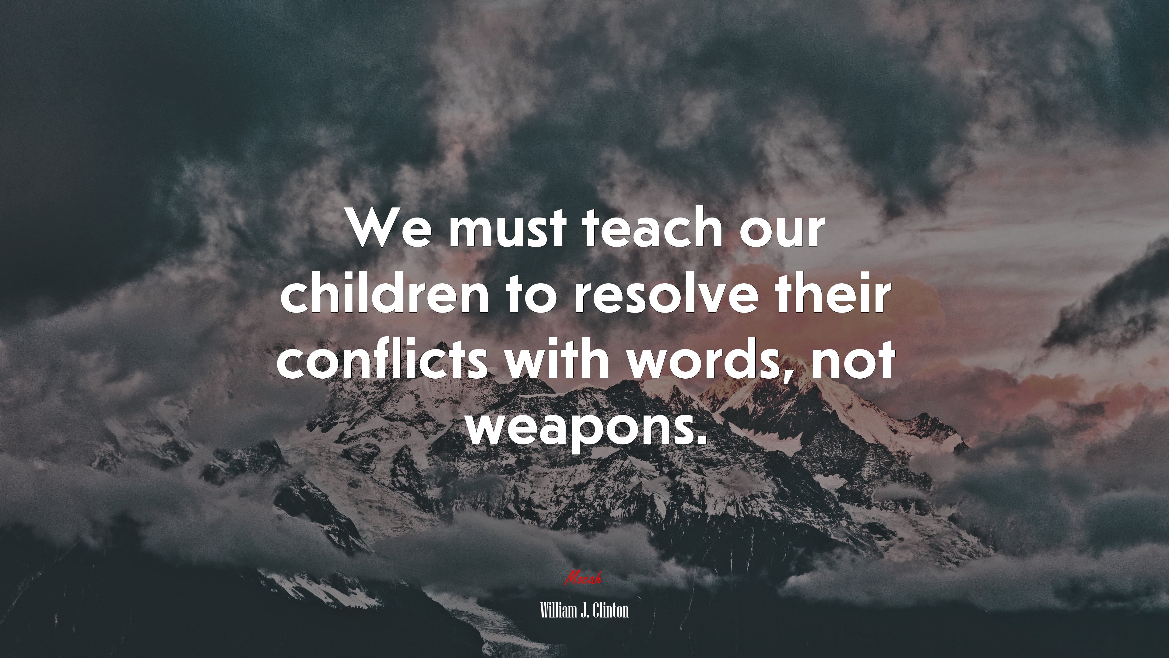 We must teach our children to resolve their conflicts with words, not weapons. | William J. Clinton quote HD Wallpaper