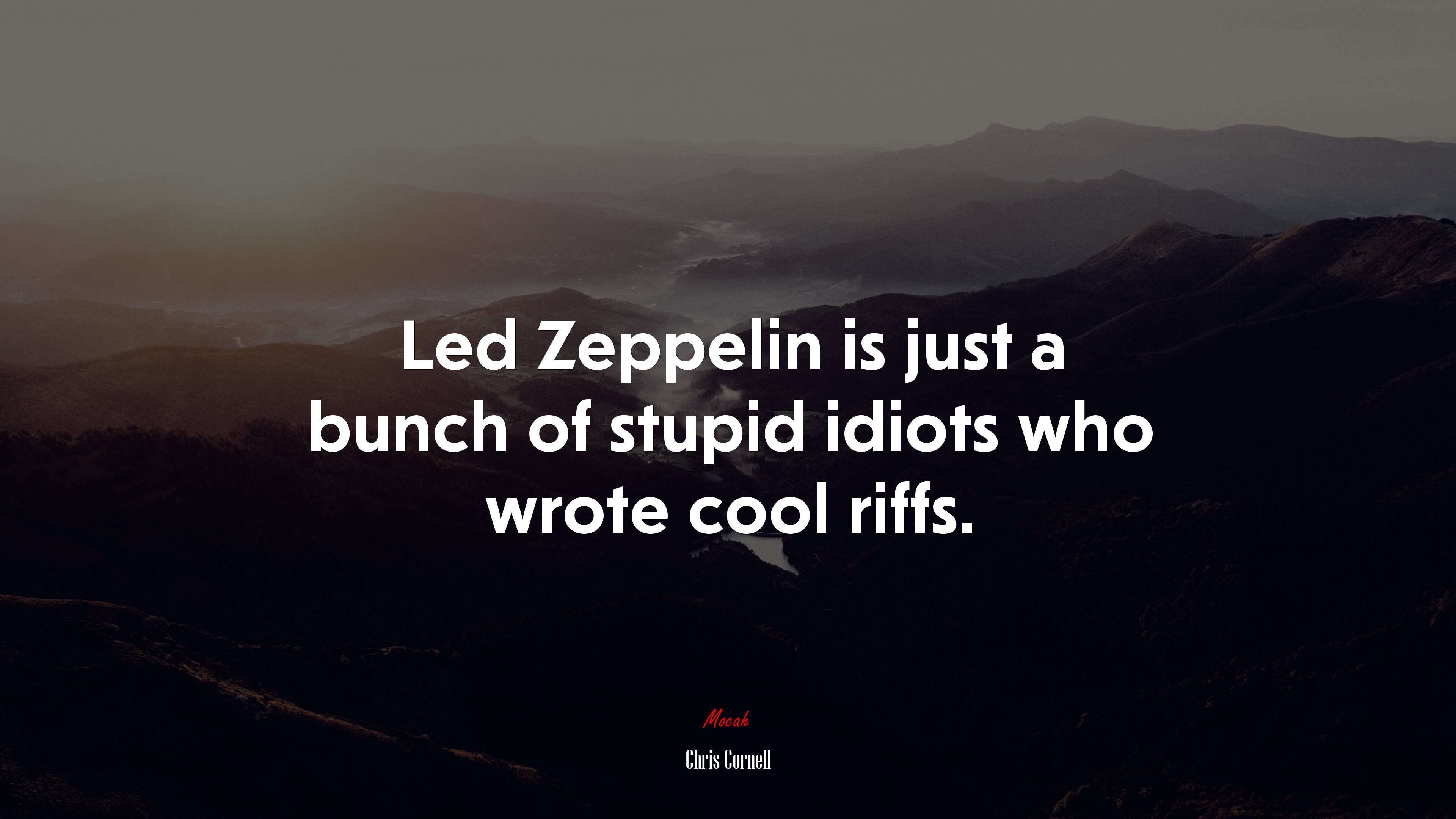 Led Zeppelin is just a bunch of stupid idiots who wrote cool riffs. | Chris Cornell quote HD Wallpaper