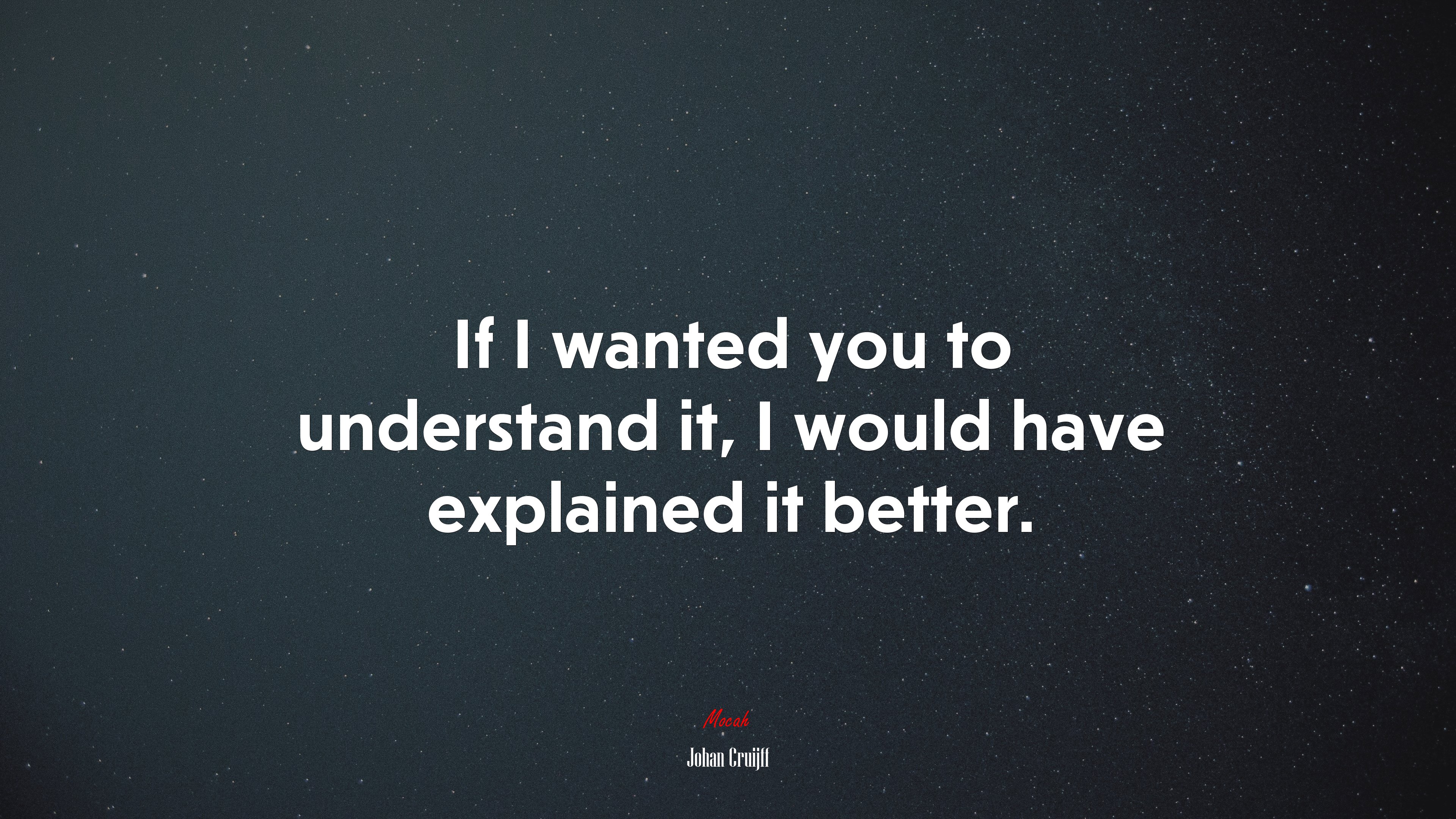 If I wanted you to understand it, I would have explained it better. | Johan Cruijff quote HD Wallpaper