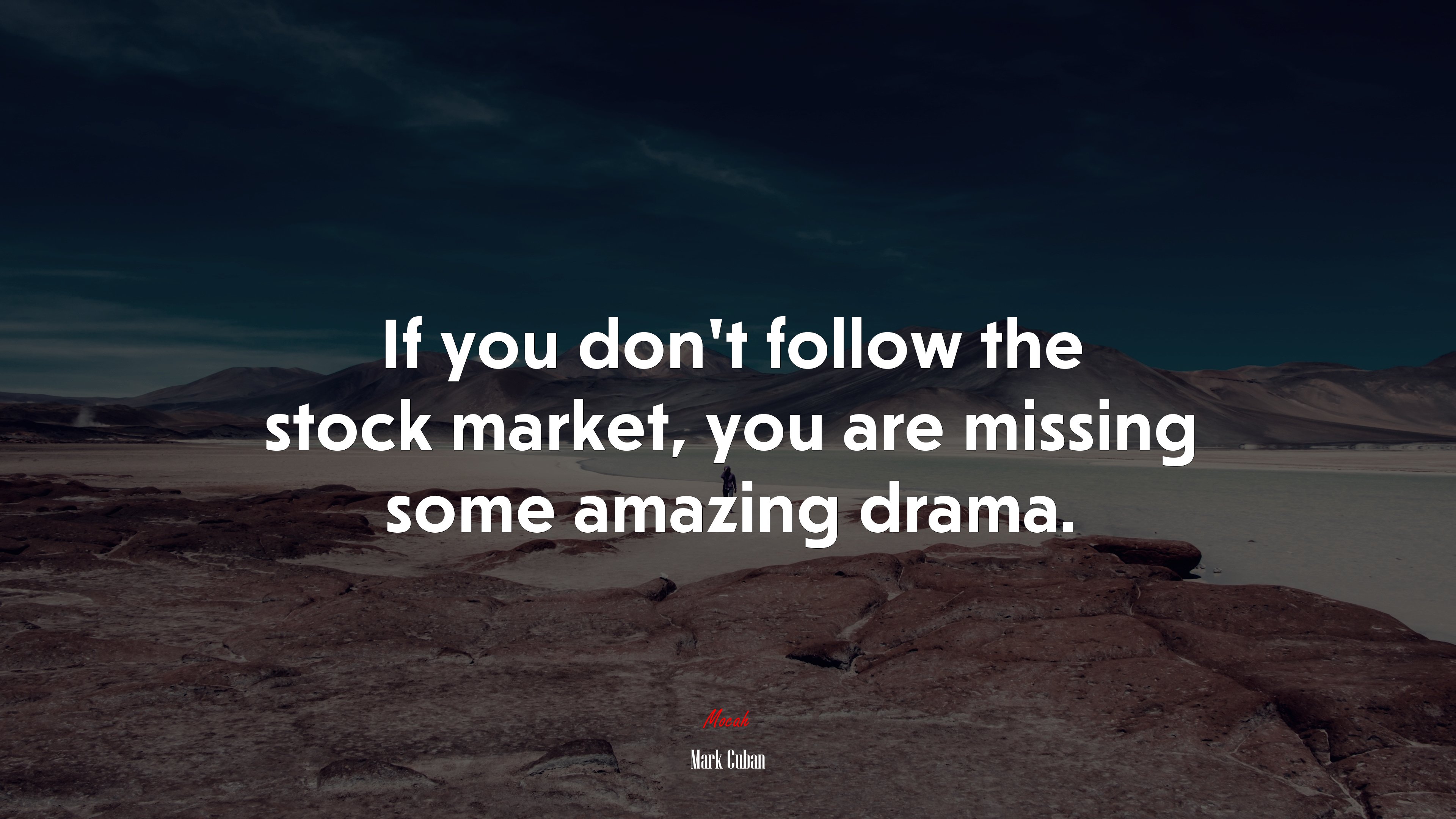 If you don’t follow the stock market, you are missing some amazing drama. | Mark Cuban quote HD Wallpaper