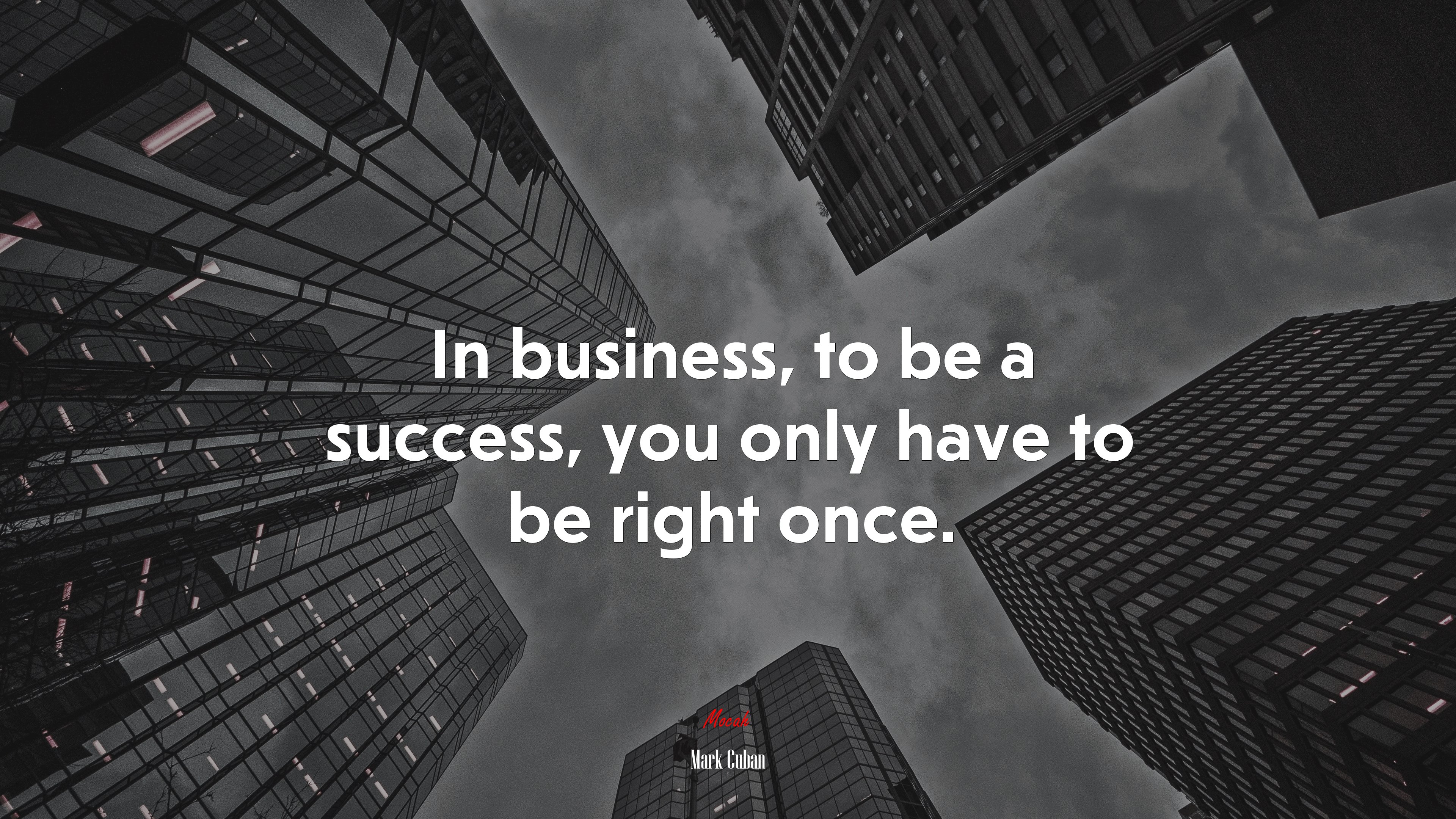 In business, to be a success, you only have to be right once. | Mark Cuban quote HD Wallpaper