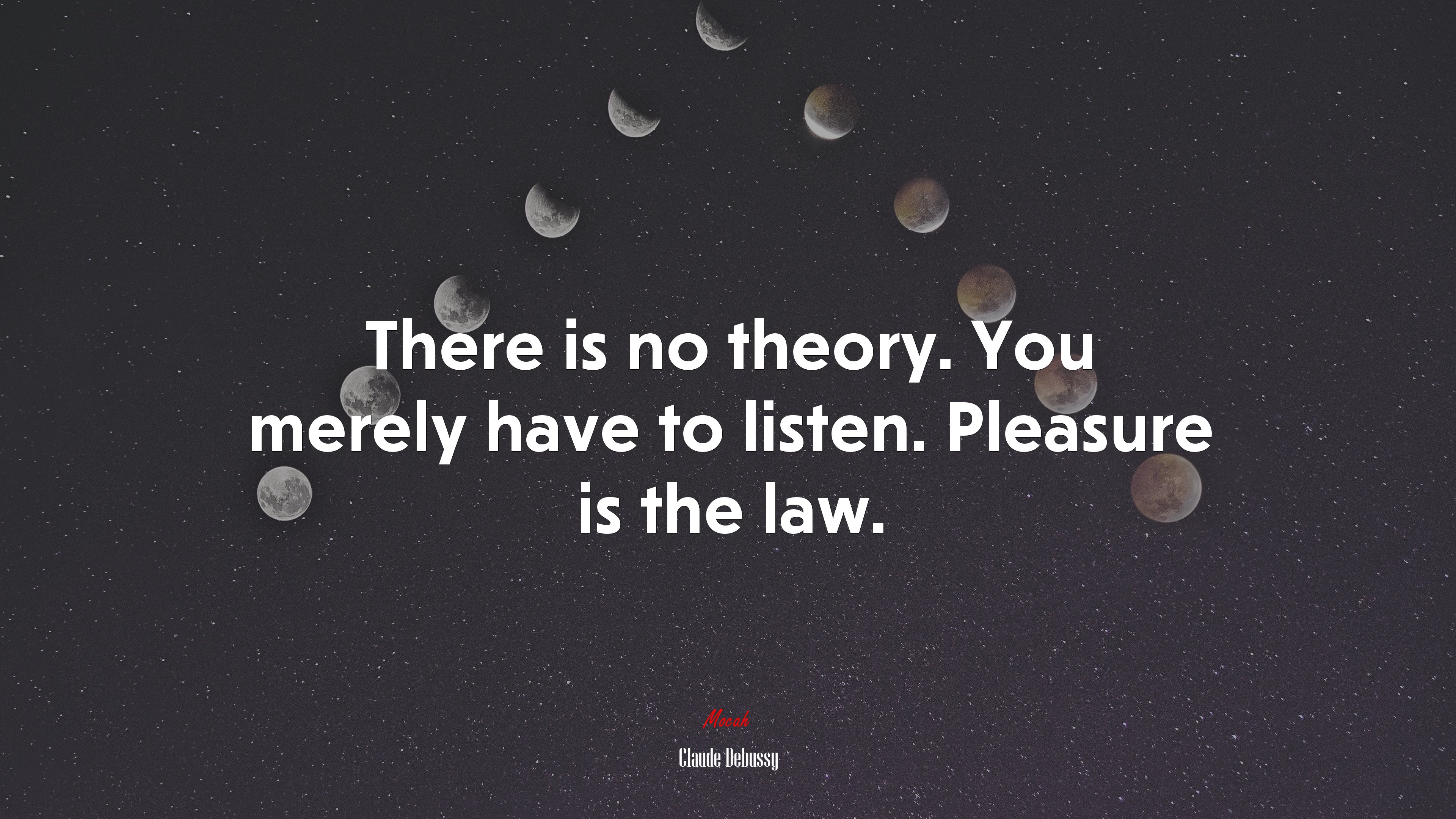 There is no theory. You merely have to listen. Pleasure is the law. | Claude Debussy quote HD Wallpaper