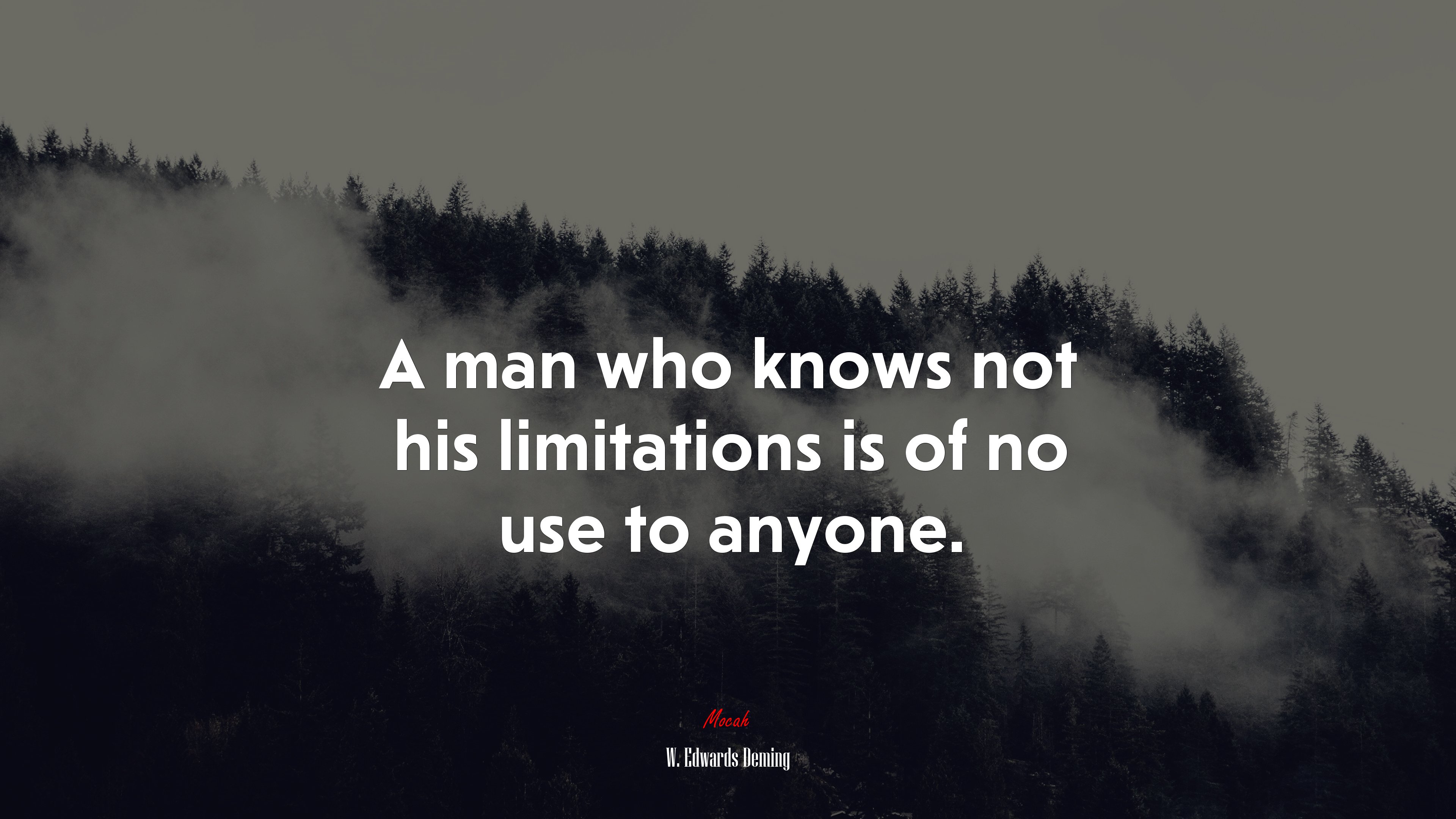 A man who knows not his limitations is of no use to anyone. | W. Edwards Deming quote HD Wallpaper