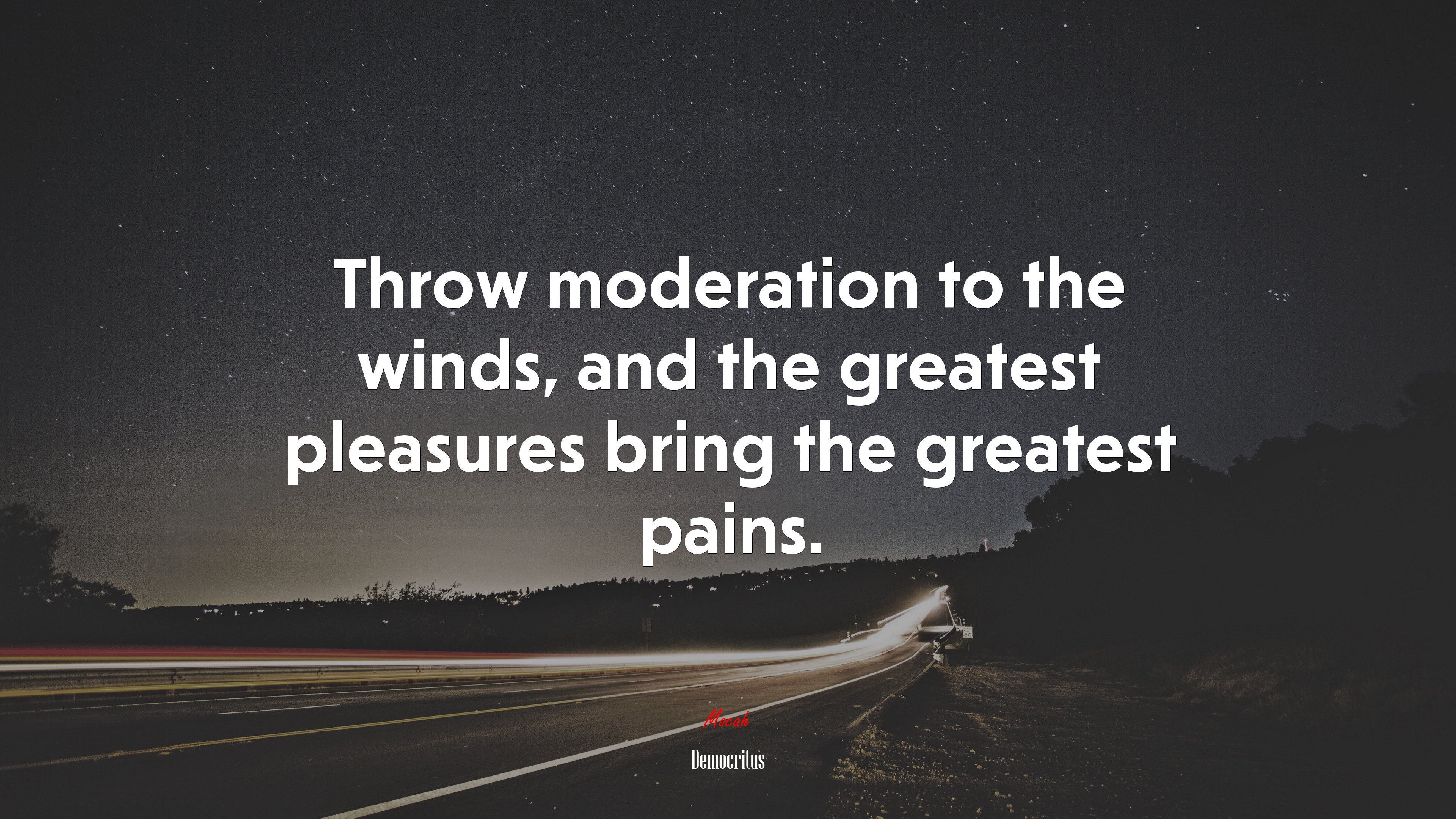 Throw moderation to the winds, and the greatest pleasures bring the greatest pains. | Democritus quote HD Wallpaper
