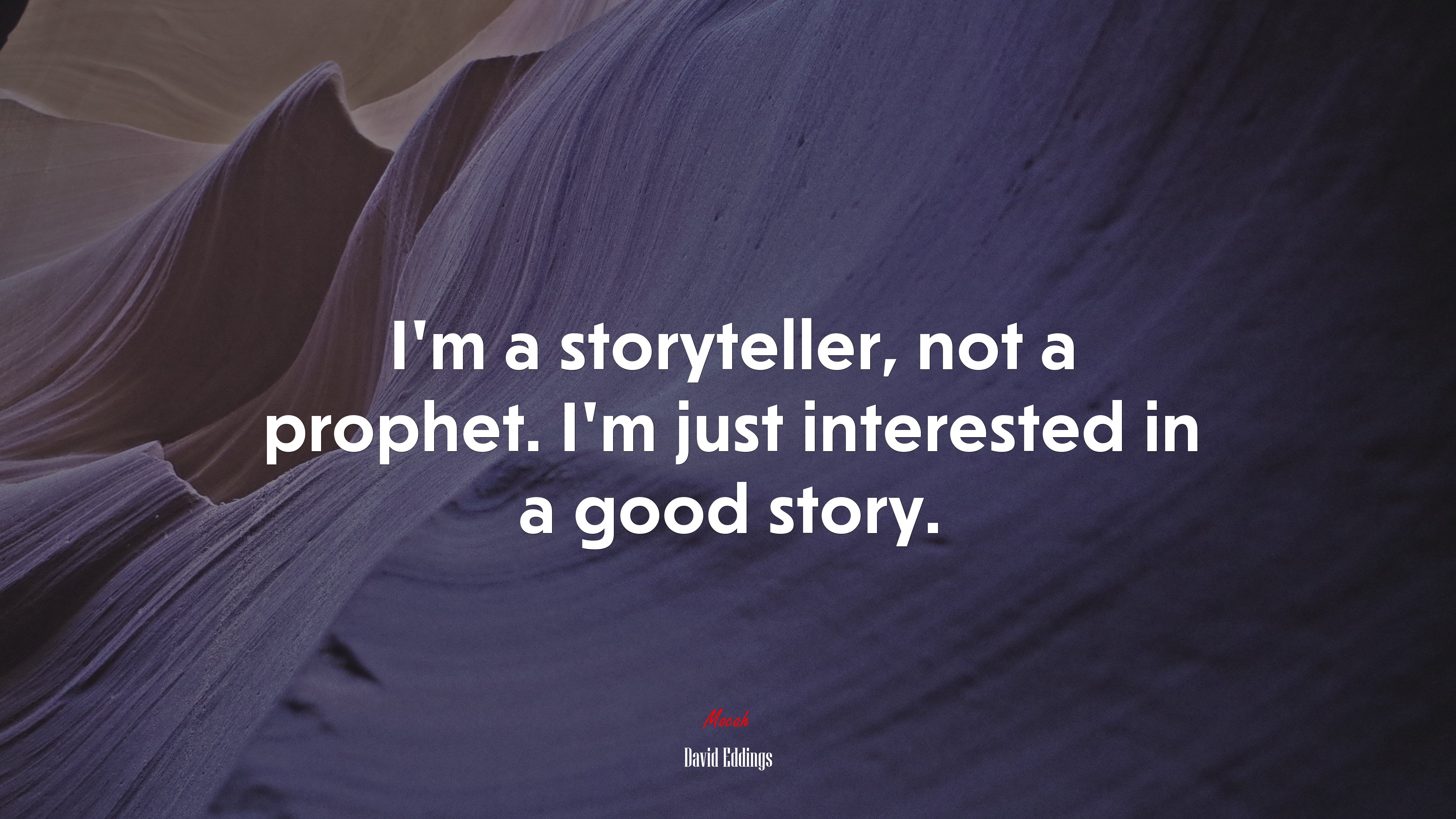 I’m a storyteller, not a prophet. I’m just interested in a good story. | David Eddings quote HD Wallpaper