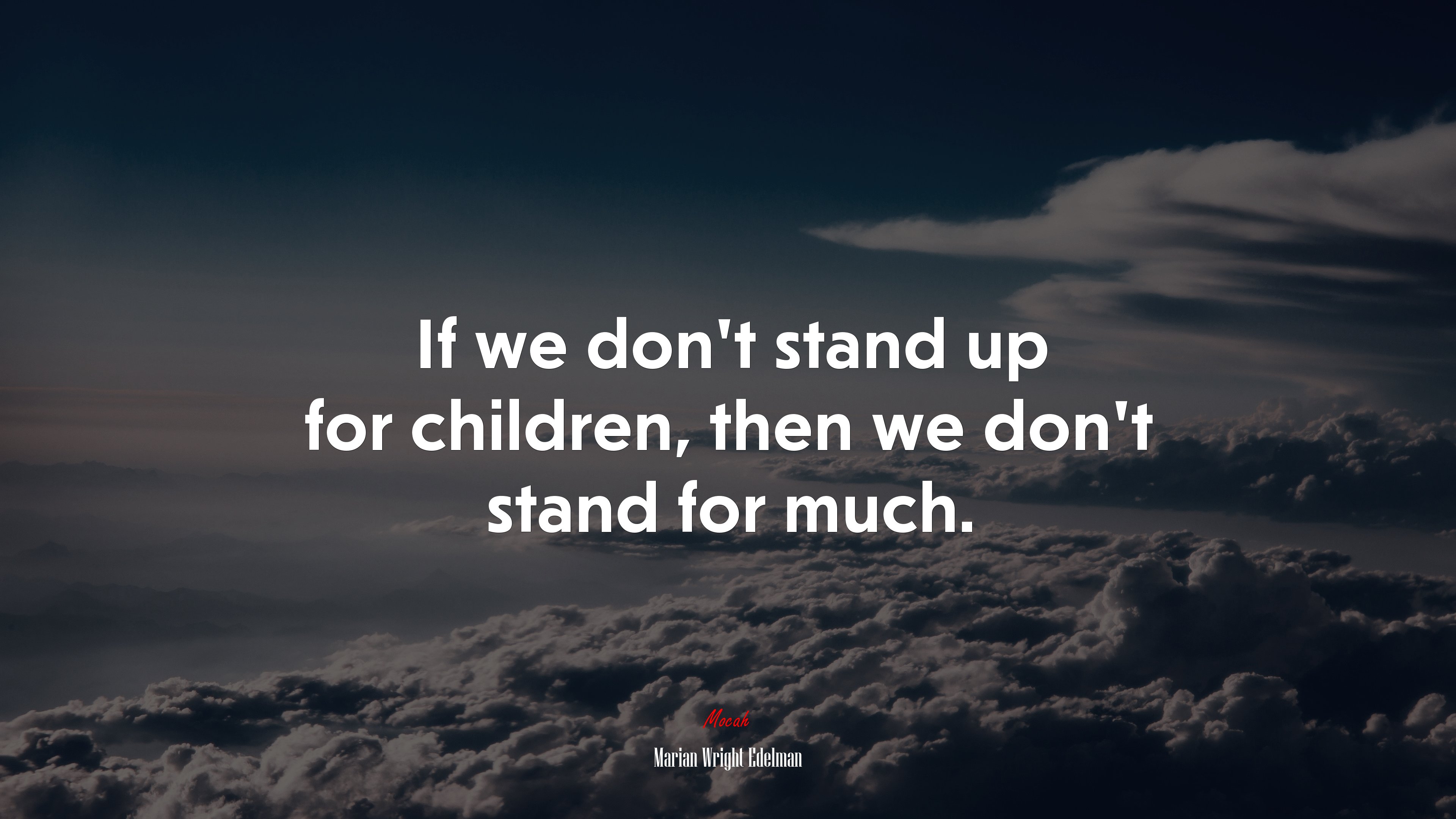 If we don’t stand up for children, then we don’t stand for much. | Marian Wright Edelman quote HD Wallpaper