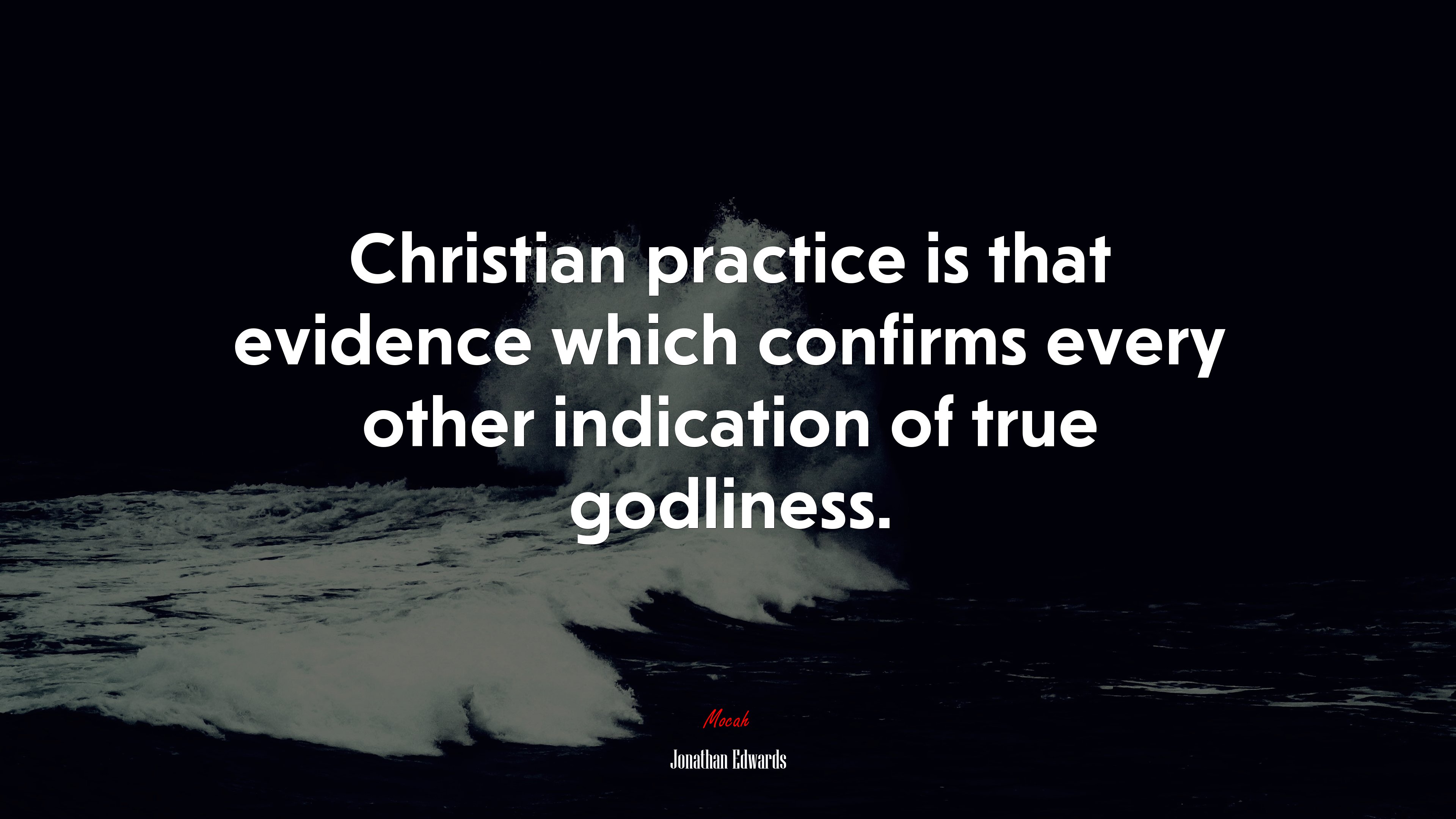 Christian practice is that evidence which confirms every other indication of true godliness. | Jonathan Edwards quote HD Wallpaper