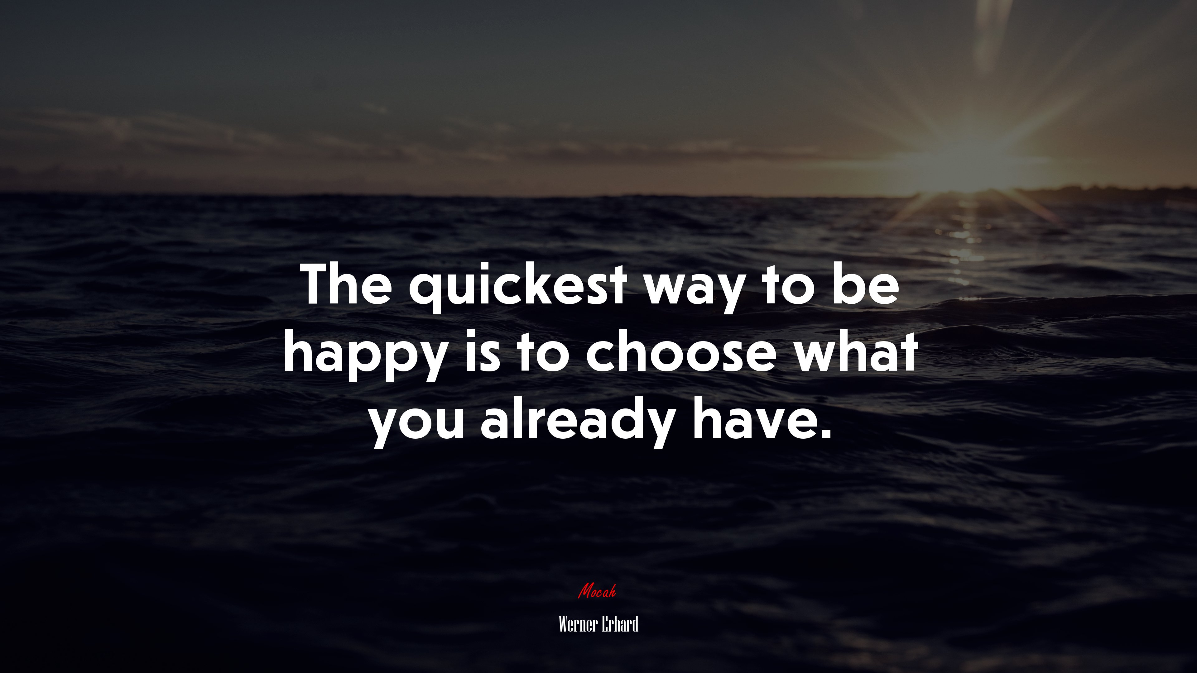 The quickest way to be happy is to choose what you already have. | Werner Erhard quote HD Wallpaper