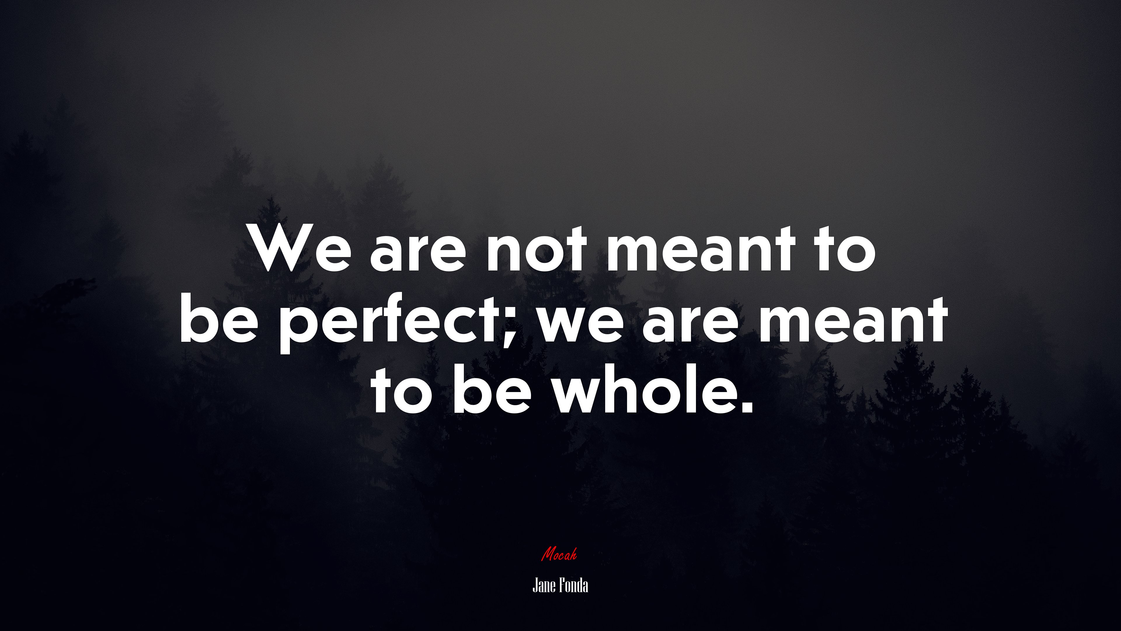 We are not meant to be perfect; we are meant to be whole. | Jane Fonda quote HD Wallpaper