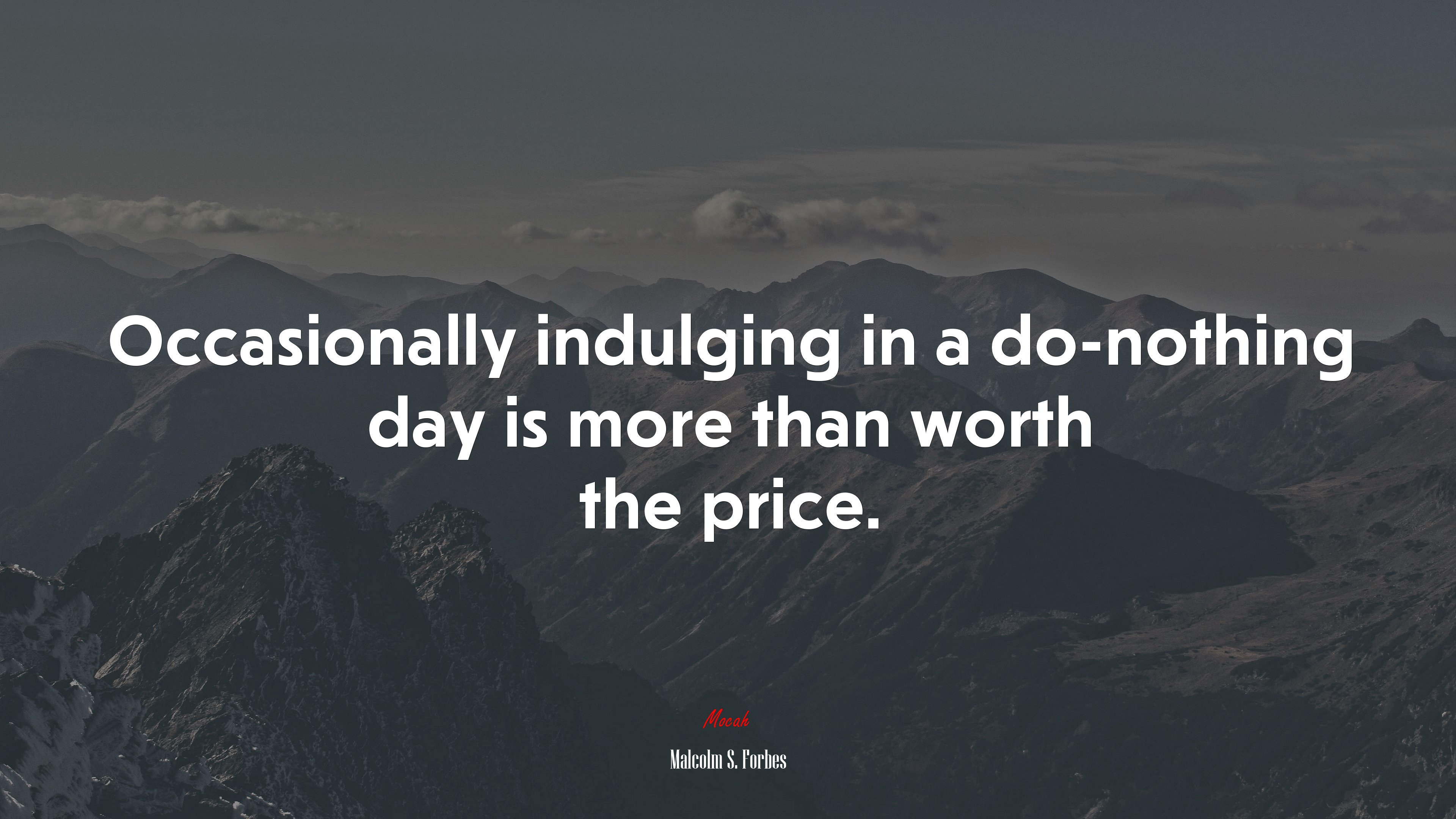 Occasionally indulging in a do-nothing day is more than worth the price. | Malcolm S. Forbes quote HD Wallpaper