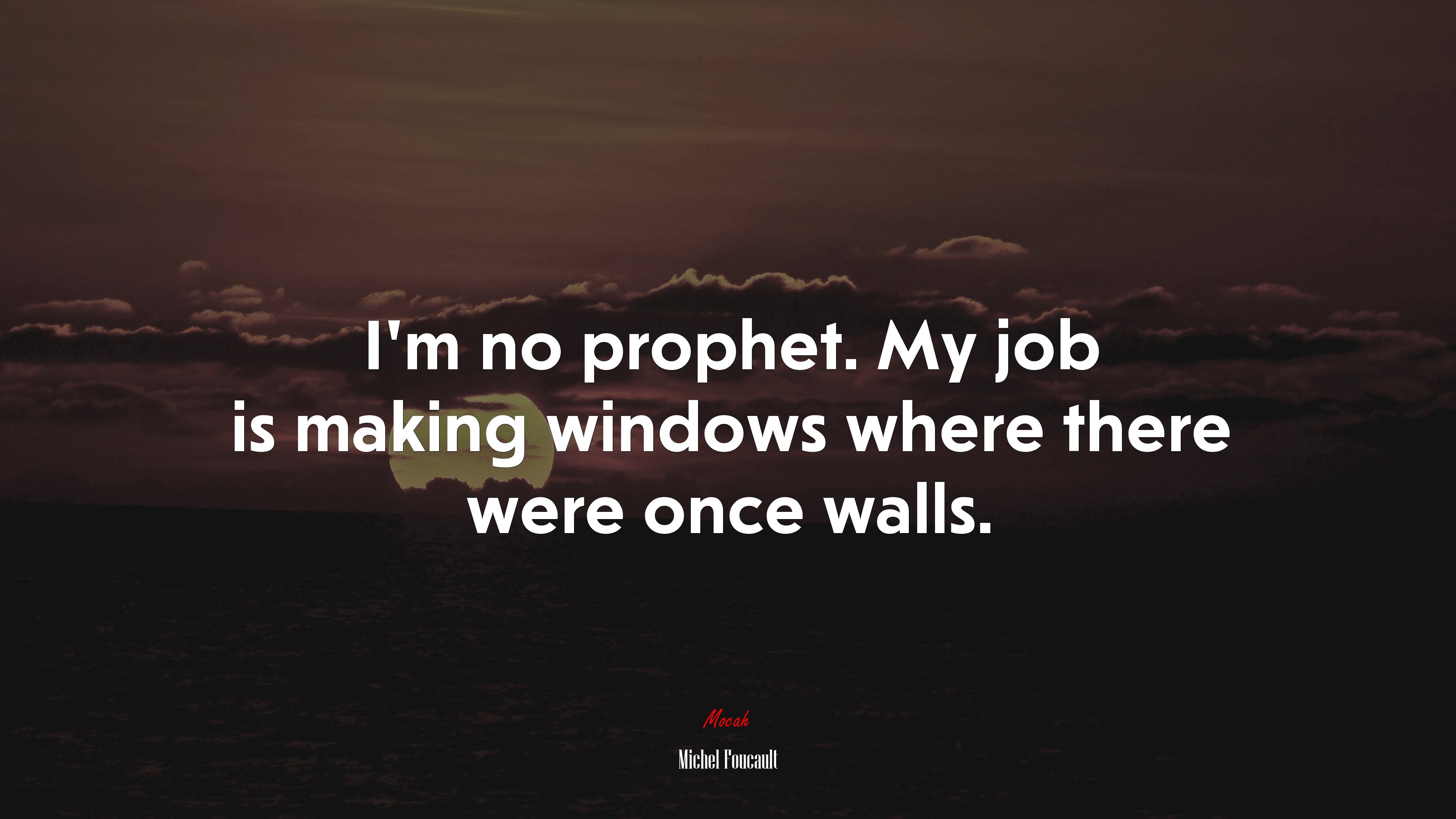 I’m no prophet. My job is making windows where there were once walls. | Michel Foucault quote HD Wallpaper