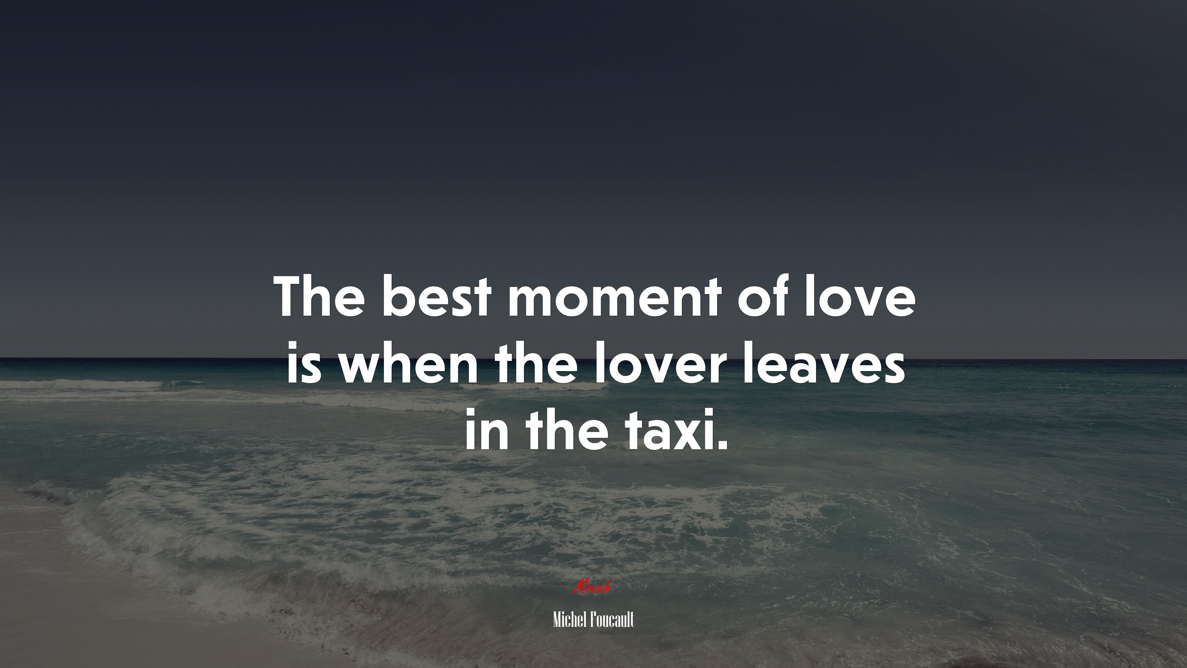The best moment of love is when the lover leaves in the taxi. | Michel Foucault quote HD Wallpaper