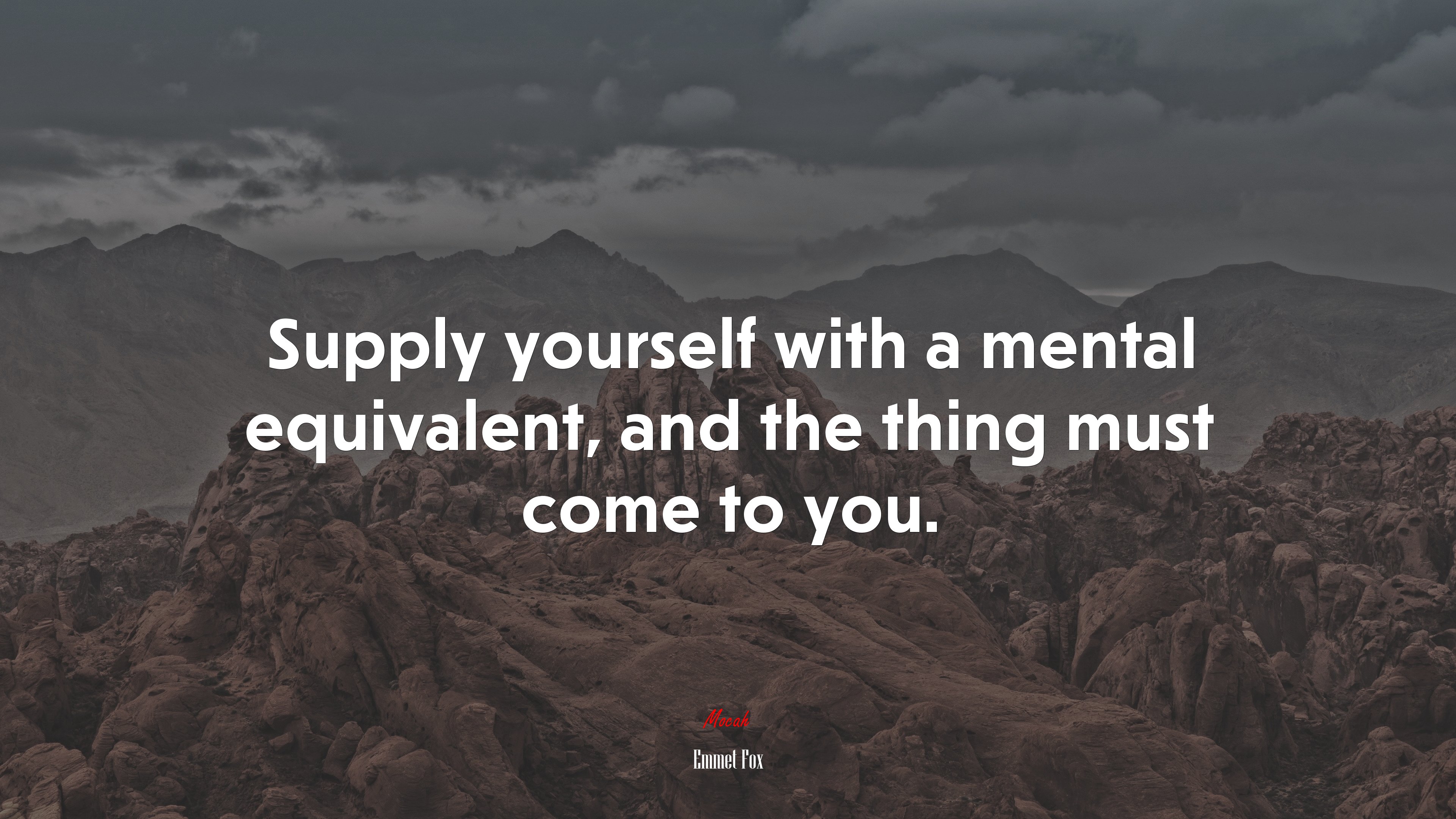 Supply yourself with a mental equivalent, and the thing must come to you. | Emmet Fox quote HD Wallpaper