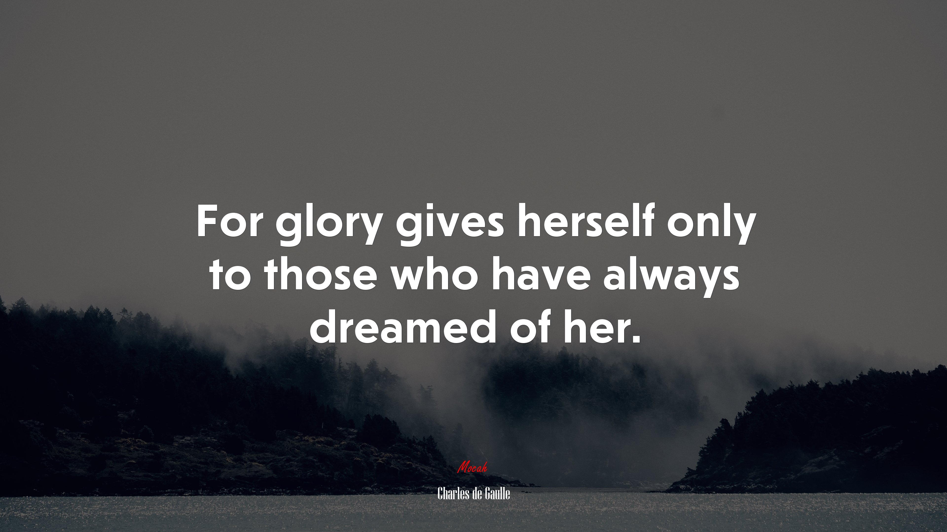For glory gives herself only to those who have always dreamed of her. | Charles de Gaulle quote HD Wallpaper