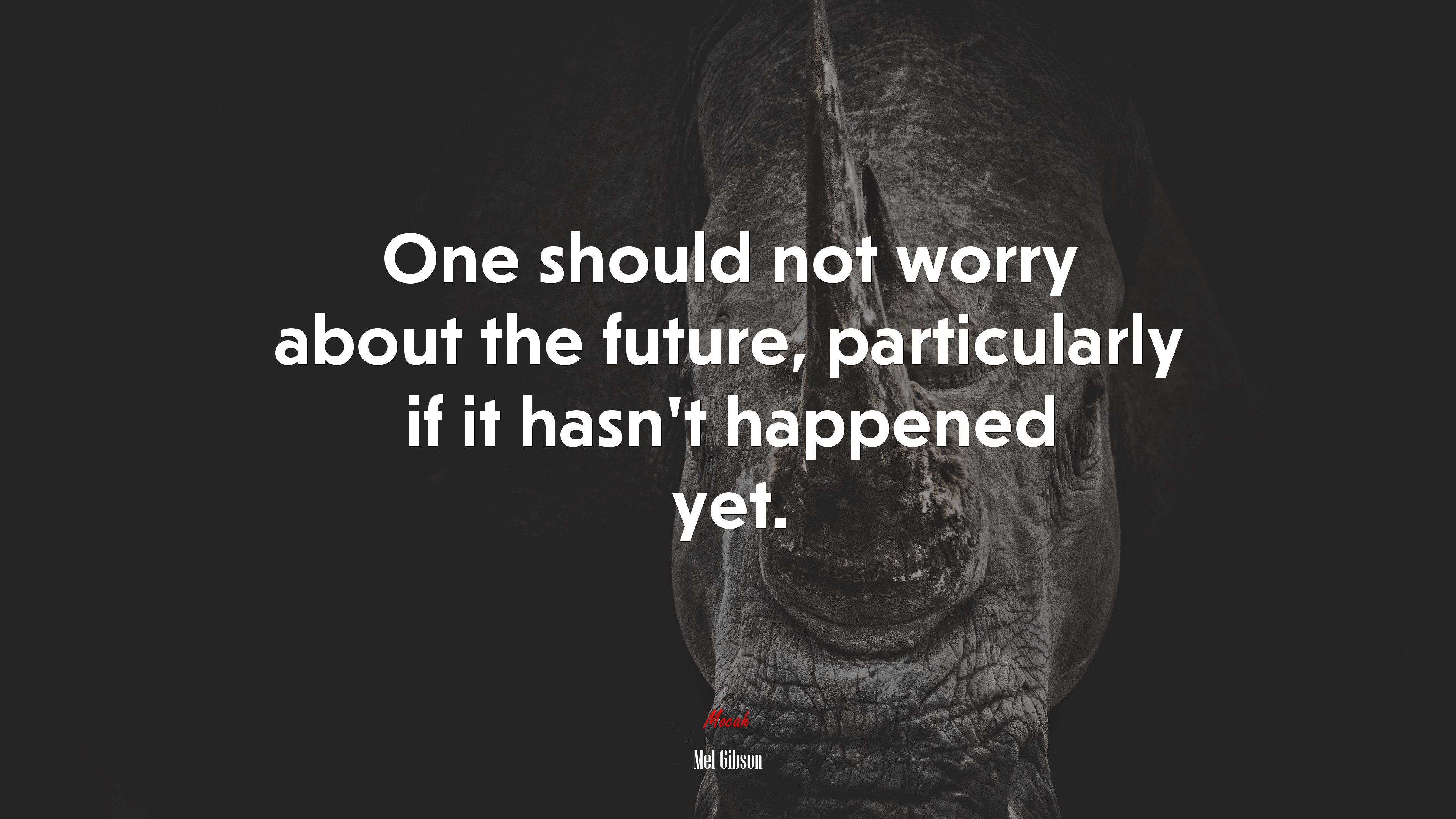 One should not worry about the future, particularly if it hasn’t happened yet. | Mel Gibson quote HD Wallpaper