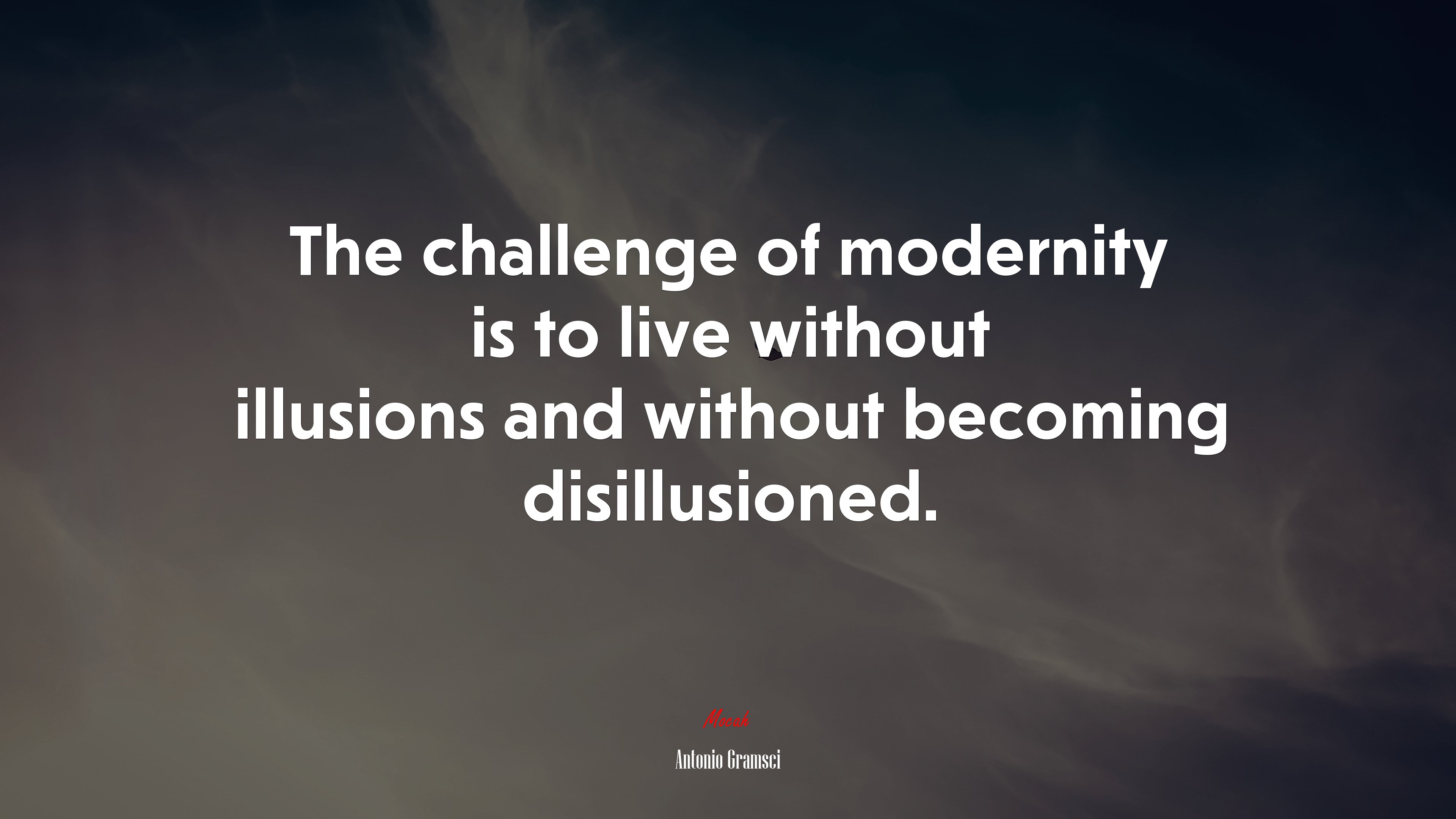 The challenge of modernity is to live without illusions and without becoming disillusioned. | Antonio Gramsci quote HD Wallpaper